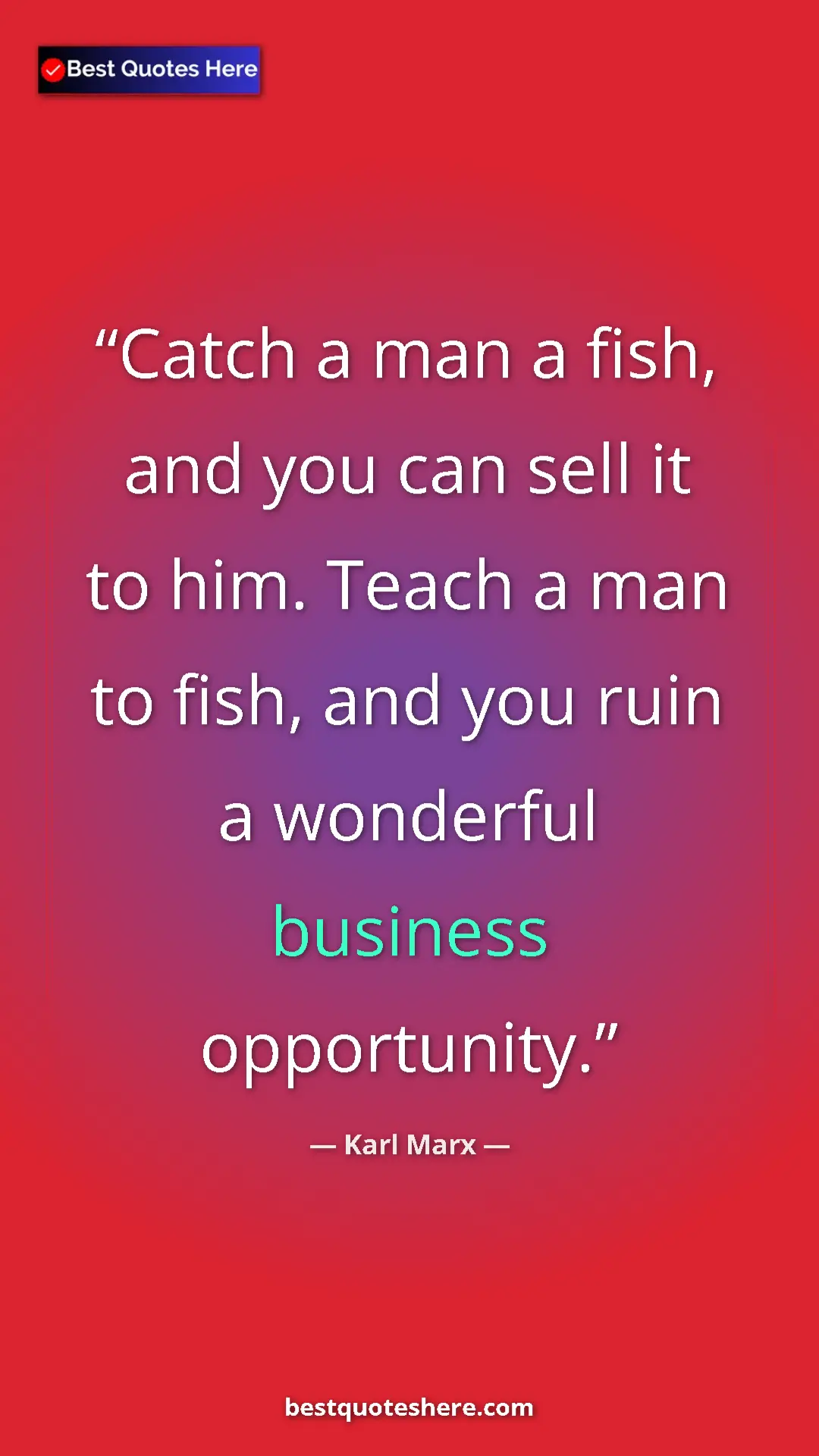 Karl Marx Quote Card: "Catch a man a fish, and you can sell it to him. Teach a man..." Pinterest quote poster by Karl Marx: "Catch a man a fish, and you can sell it to him. Teach a man..."