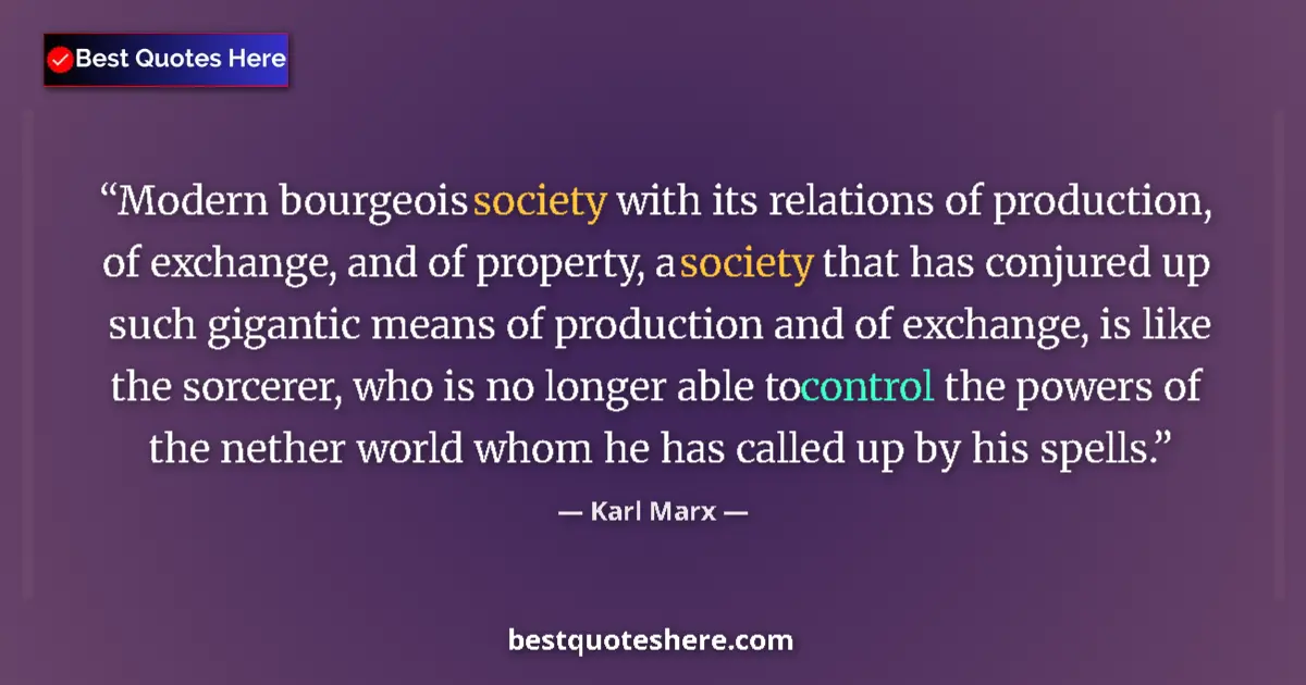 Quote by Karl Marx: Modern bourgeois society with its relations of production, of exchange, and of property, a society t...