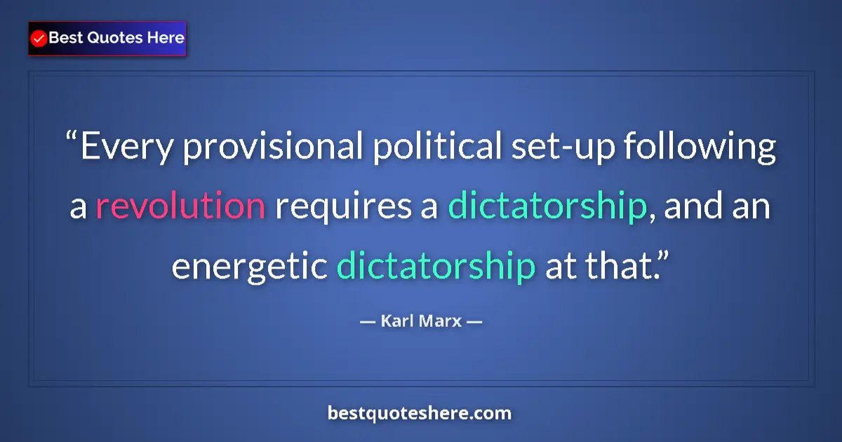 Quote by Karl Marx: Every provisional political set-up following a revolution requires a dictatorship, and an energetic ...