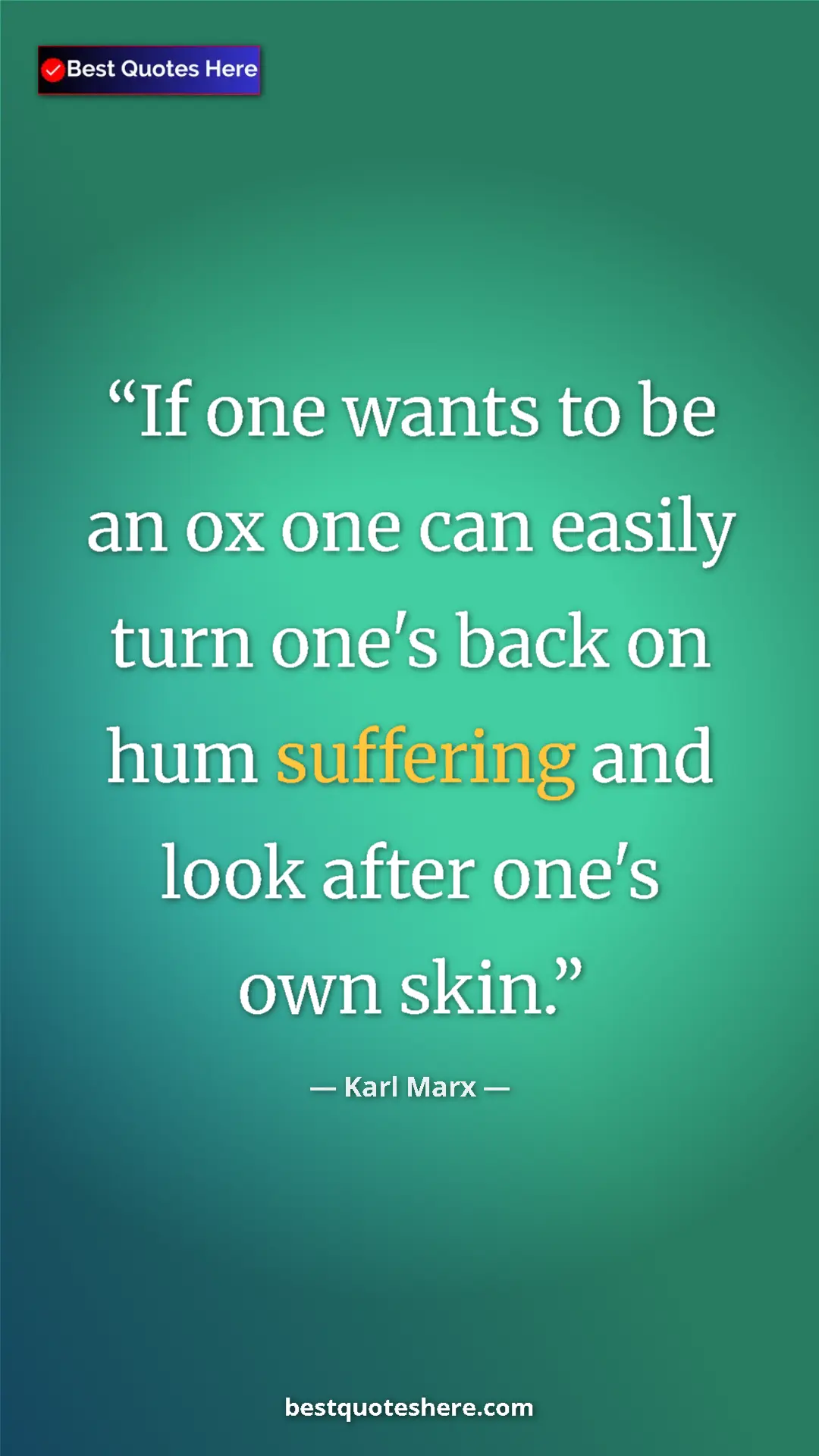 Karl Marx Quote Card: "If one wants to be an ox one can easily turn one's back on..." Pinterest quote poster by Karl Marx: "If one wants to be an ox one can easily turn one's back on..."
