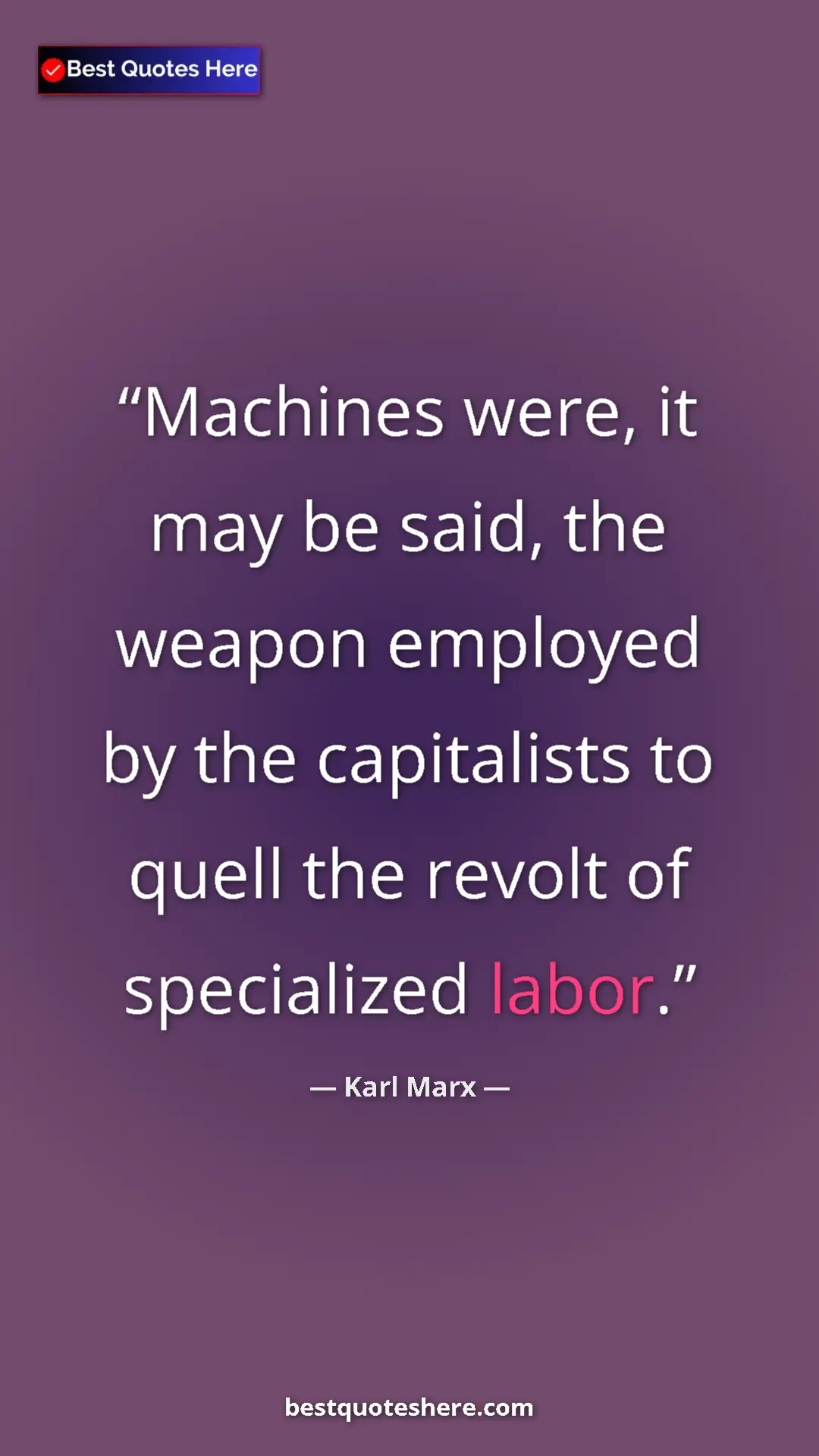 Karl Marx Quote Card: "Machines were, it may be said, the weapon employed by the..." Pinterest quote poster by Karl Marx: "Machines were, it may be said, the weapon employed by the..."
