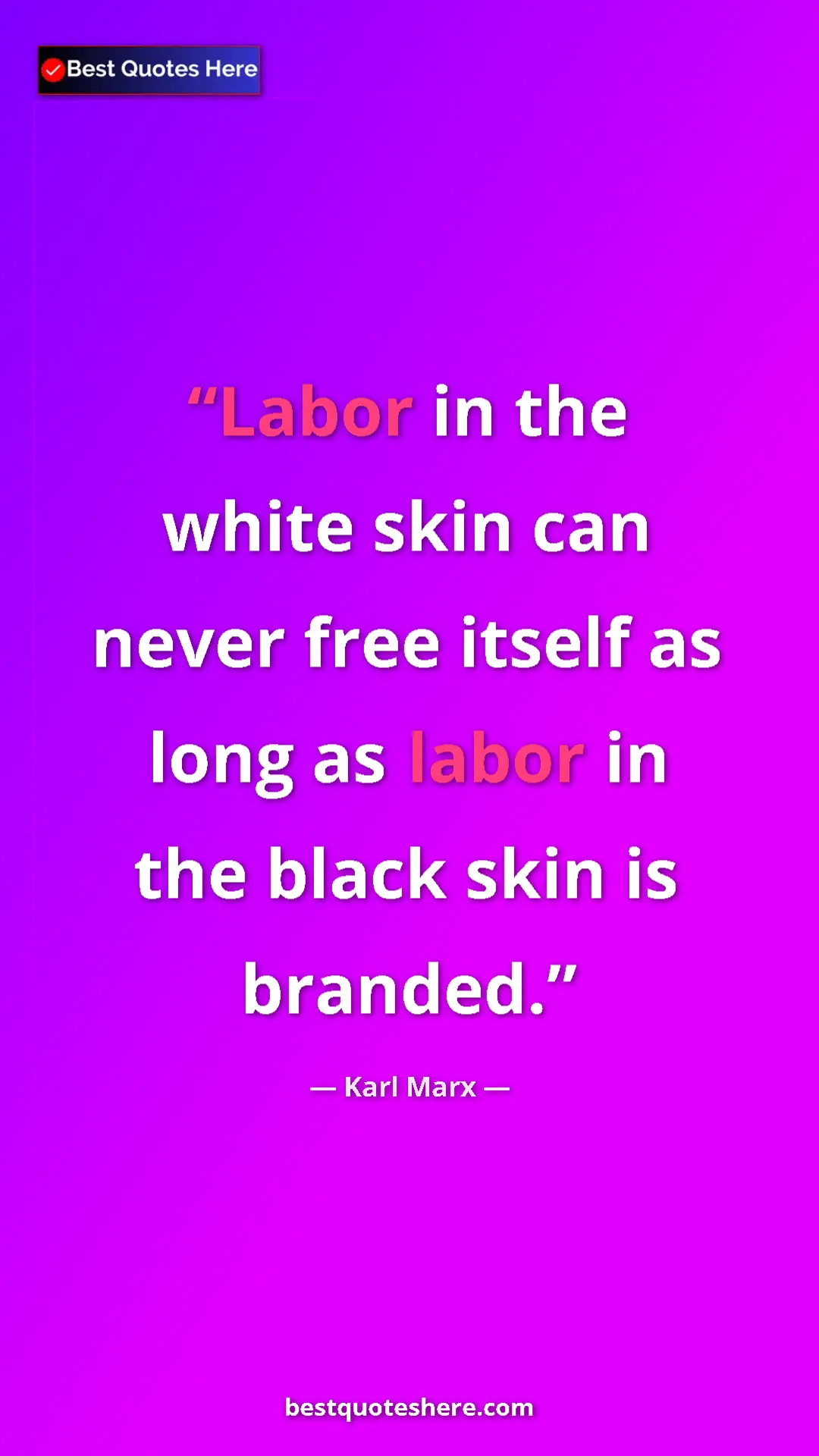 Karl Marx Quote Card: "Labor in the white skin can never free itself as long as..." Pinterest quote poster by Karl Marx: "Labor in the white skin can never free itself as long as..."