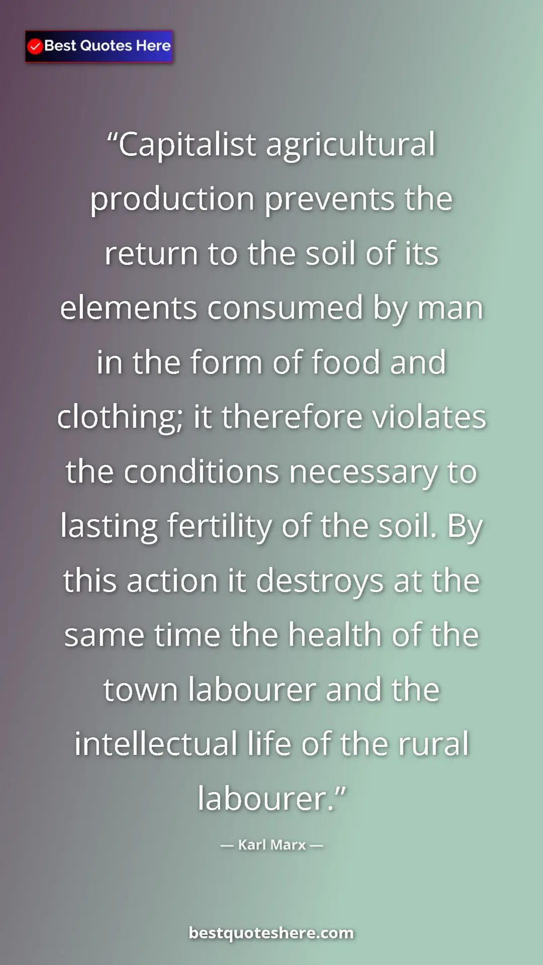 Karl Marx Quote Card: "Capitalist agricultural production prevents the return to..." Pinterest quote poster by Karl Marx: "Capitalist agricultural production prevents the return to..."