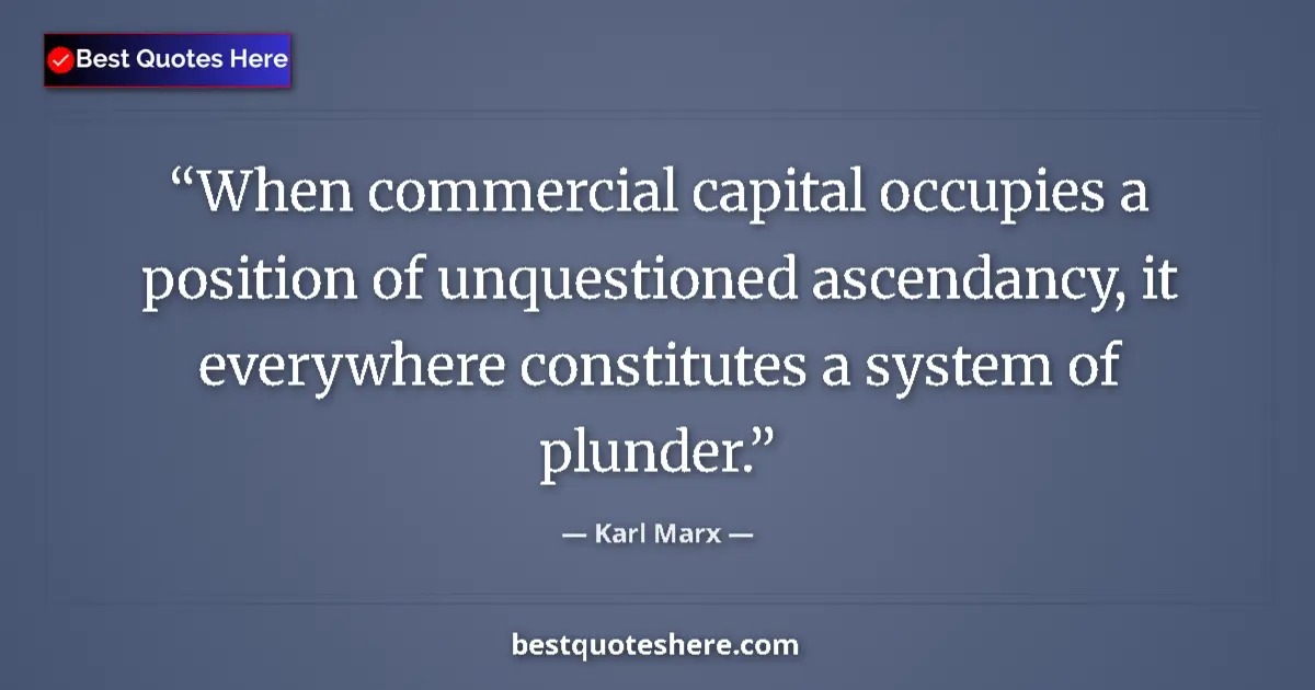 Quote by Karl Marx: When commercial capital occupies a position of unquestioned ascendancy, it everywhere constitutes a ...