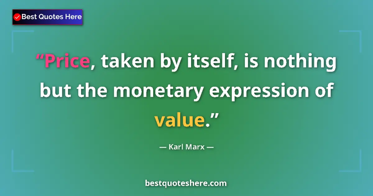 Quote by Karl Marx: Price, taken by itself, is nothing but the monetary expression of value....