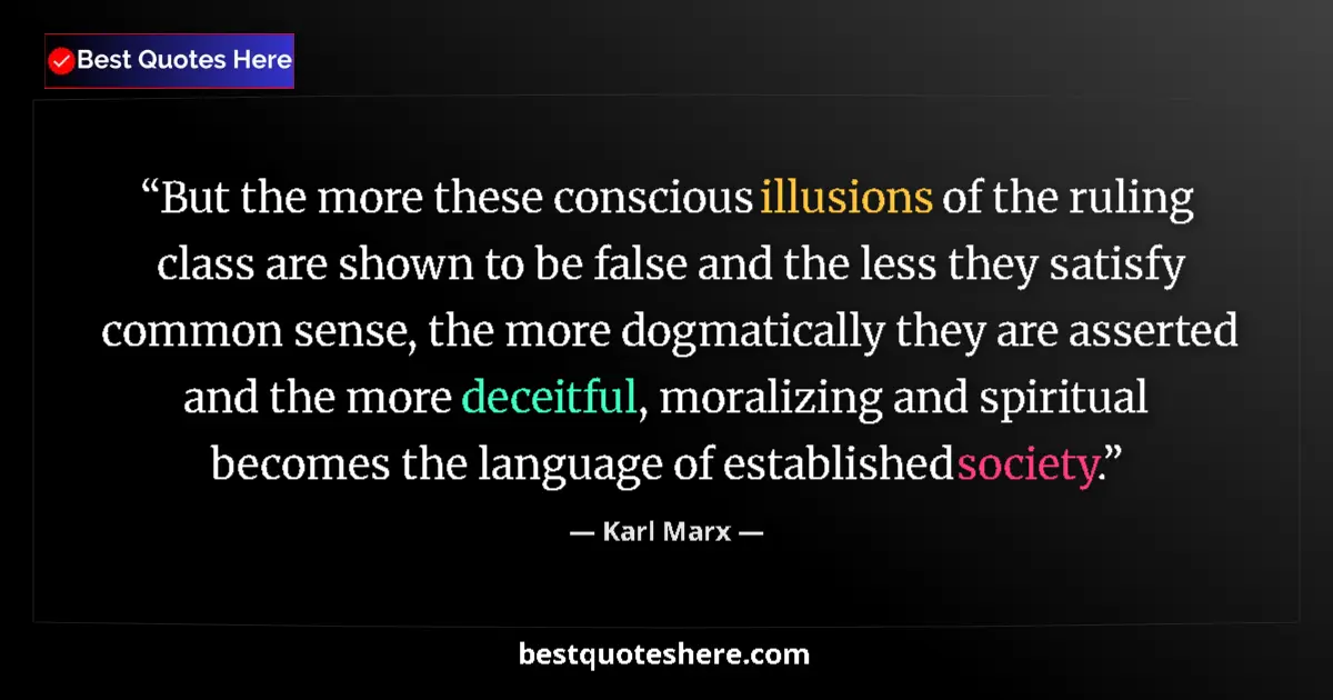 Quote by Karl Marx: But the more these conscious illusions of the ruling class are shown to be false and the less they s...