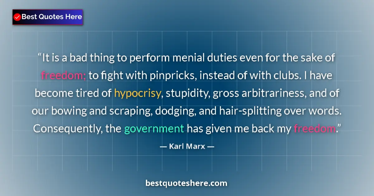 Image for the quote by Karl Marx: It is a bad thing to perform menial duties even for the sake of freedom; to fight with pinpricks, in...