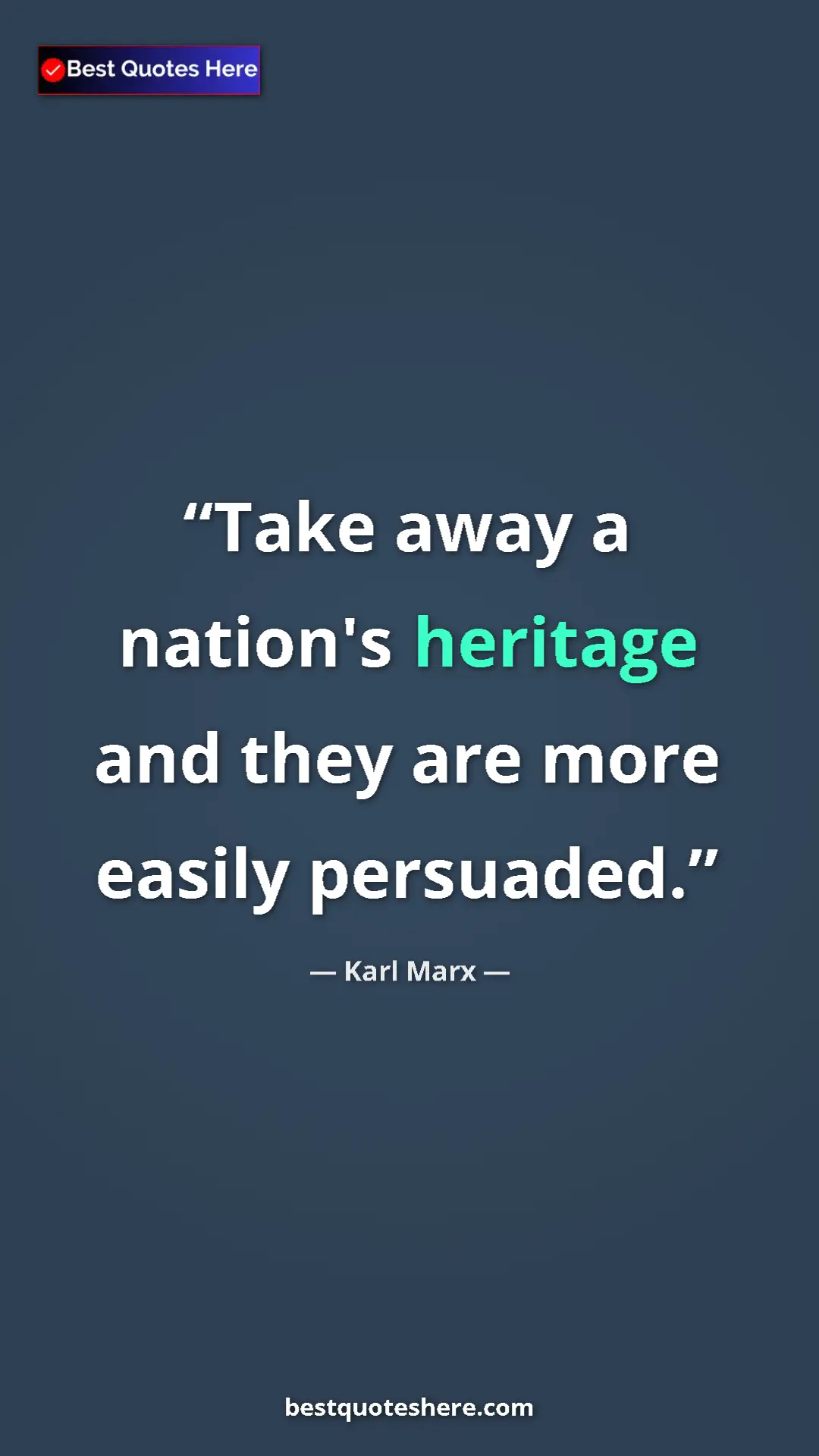 Karl Marx Quote Card: "Take away a nation's heritage and they are more easily..." Pinterest quote poster by Karl Marx: "Take away a nation's heritage and they are more easily..."