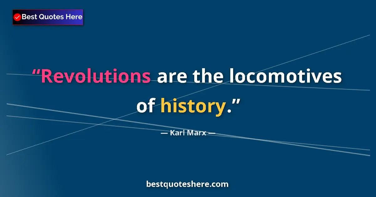 Quote by Karl Marx: Revolutions are the locomotives of history....