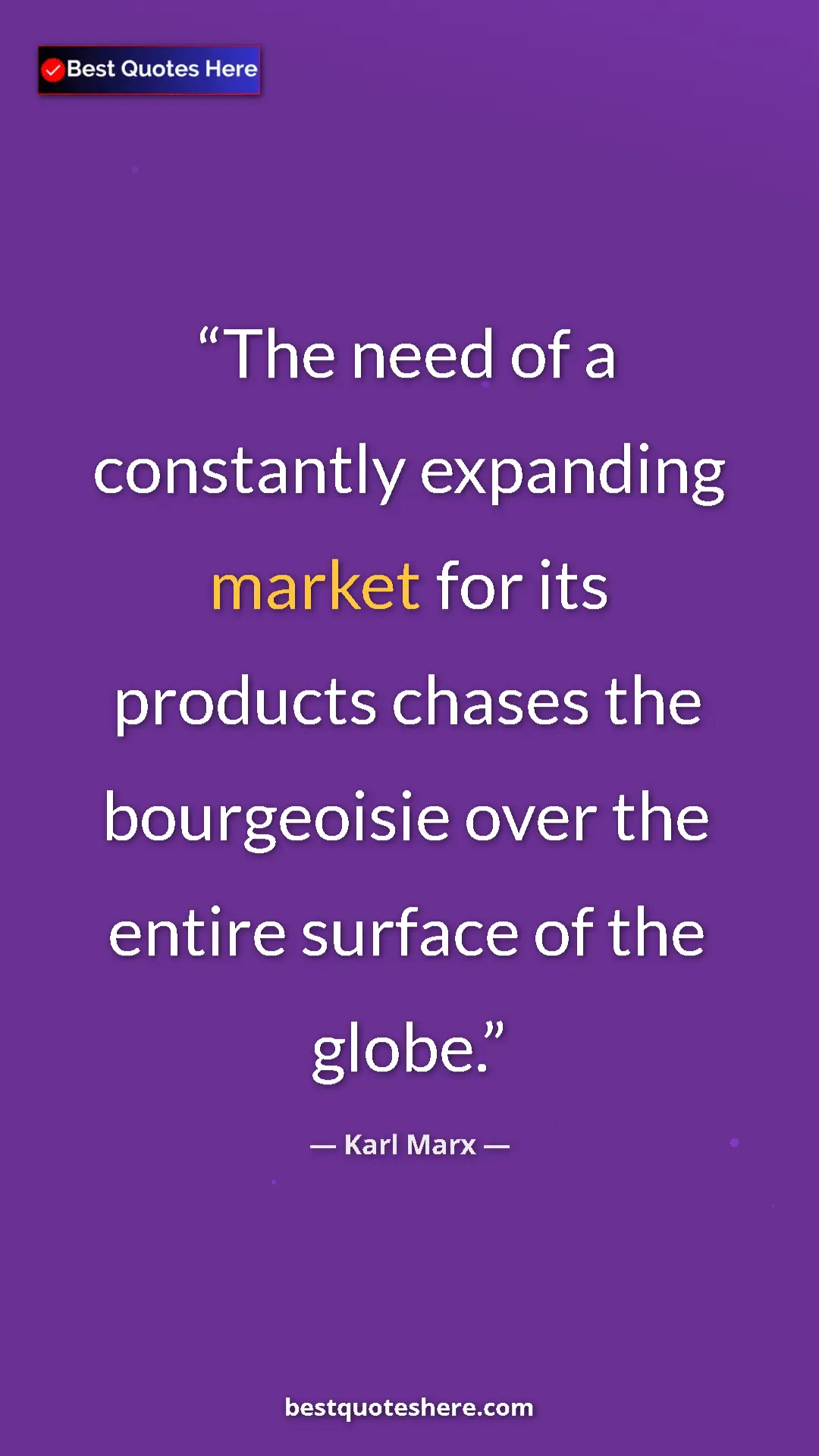 Karl Marx Quote Card: "The need of a constantly expanding market for its products..." Pinterest quote poster by Karl Marx: "The need of a constantly expanding market for its products..."