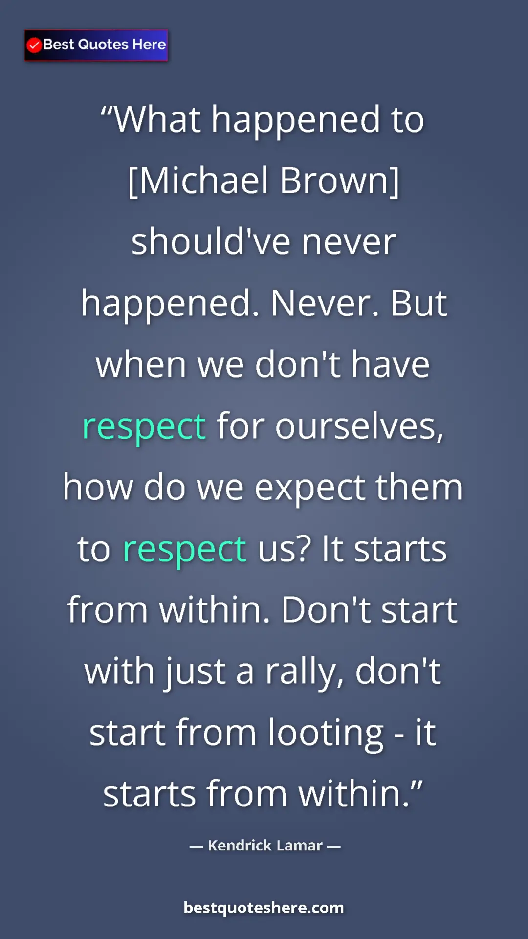 Pinterest quote poster by Kendrick Lamar: "What happened to [Michael Brown] should've never happened...."