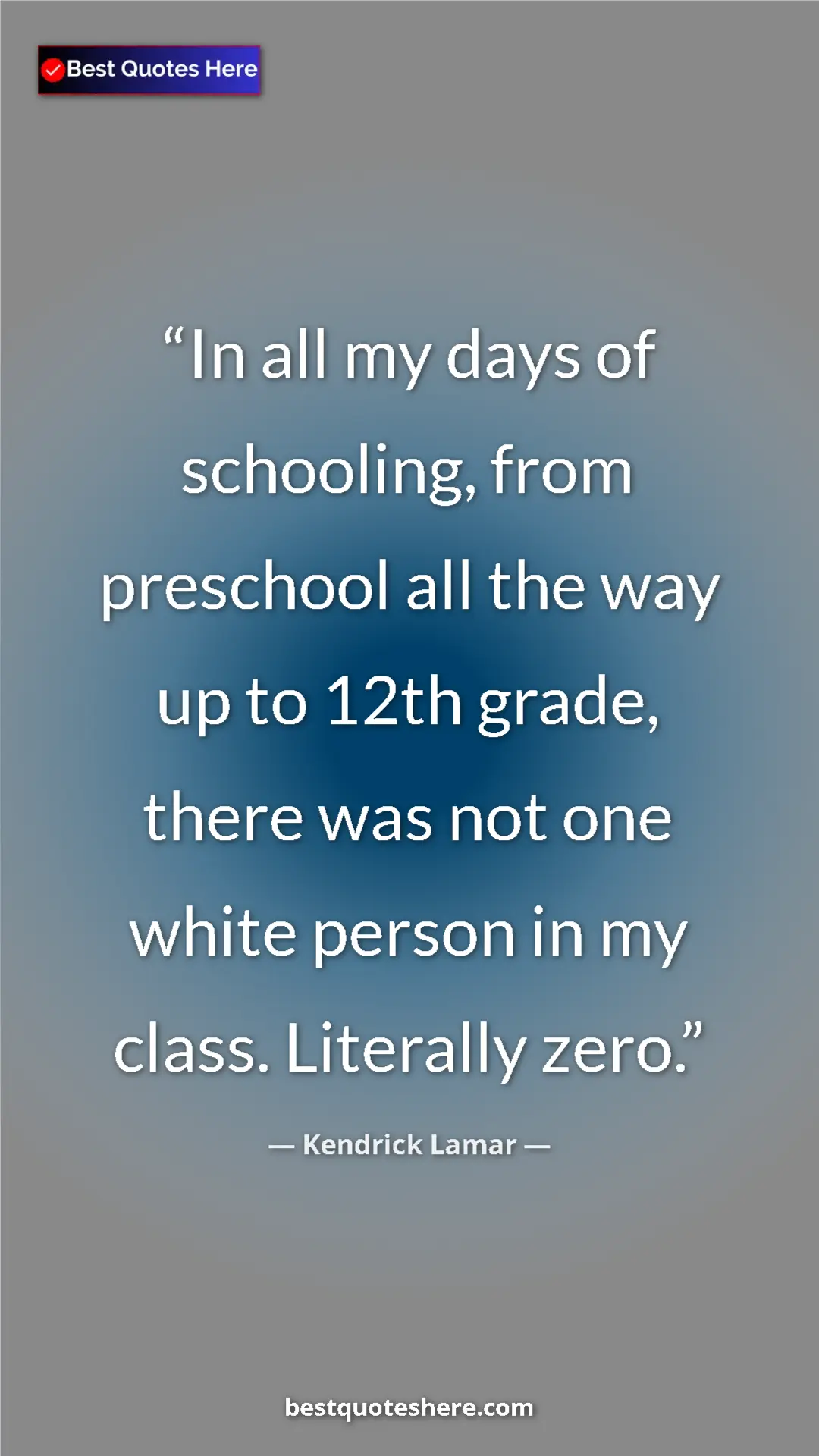 Pinterest quote poster by Kendrick Lamar: "In all my days of schooling, from preschool all the way up..."