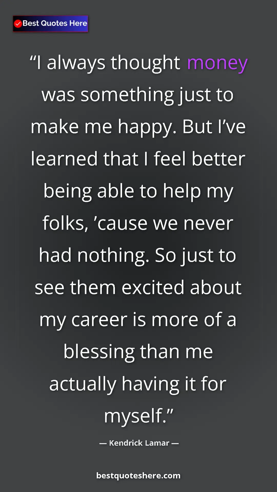 Pinterest quote poster by Kendrick Lamar: "I always thought money was something just to make me happy...."