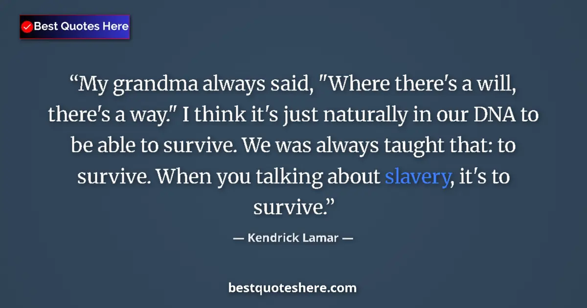 Quote by Kendrick Lamar: My grandma always said, 