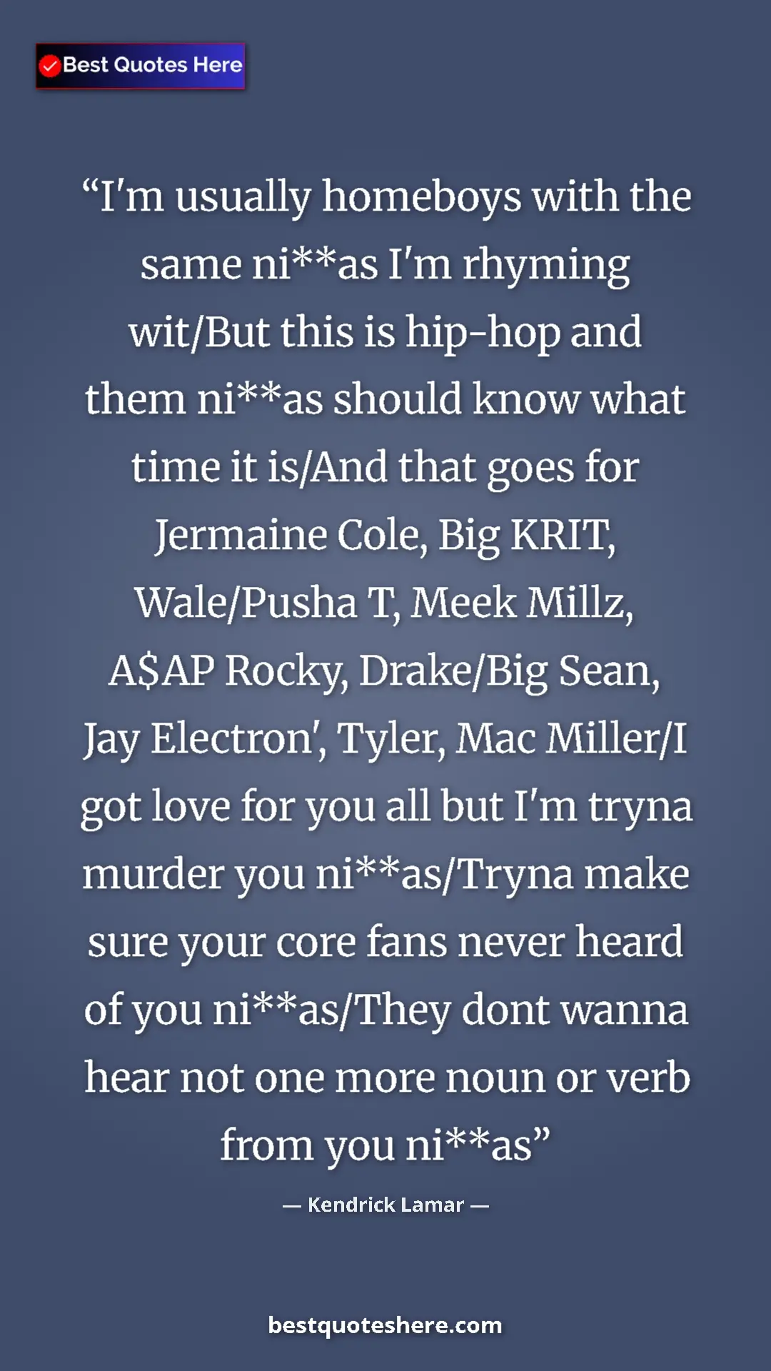 Pinterest quote poster by Kendrick Lamar: "I'm usually homeboys with the same ni**as I'm rhyming..."