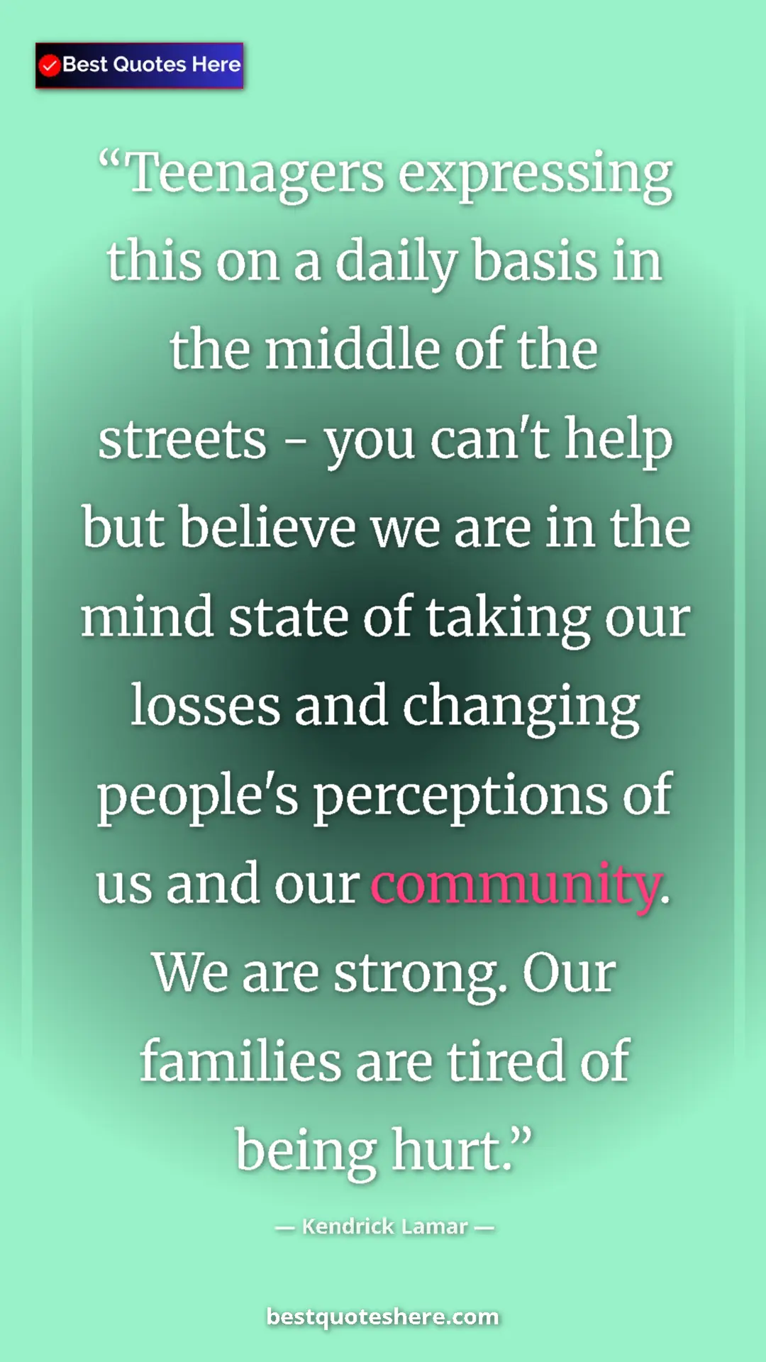 Pinterest quote poster by Kendrick Lamar: "Teenagers expressing this on a daily basis in the middle of..."