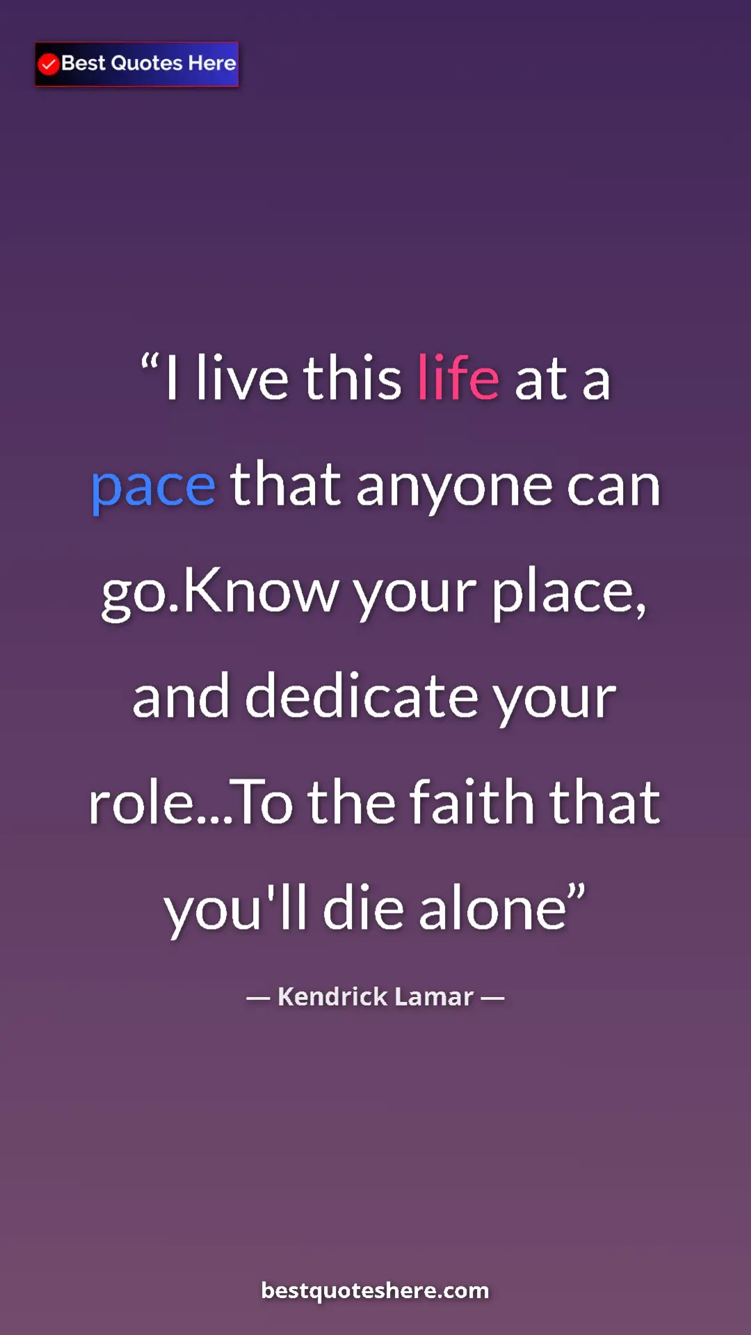 Pinterest quote poster by Kendrick Lamar: "I live this life at a pace that anyone can go.Know your..."