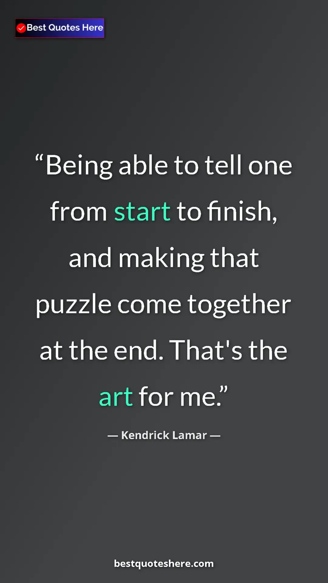 Pinterest quote poster by Kendrick Lamar: "Being able to tell one from start to finish, and making..."