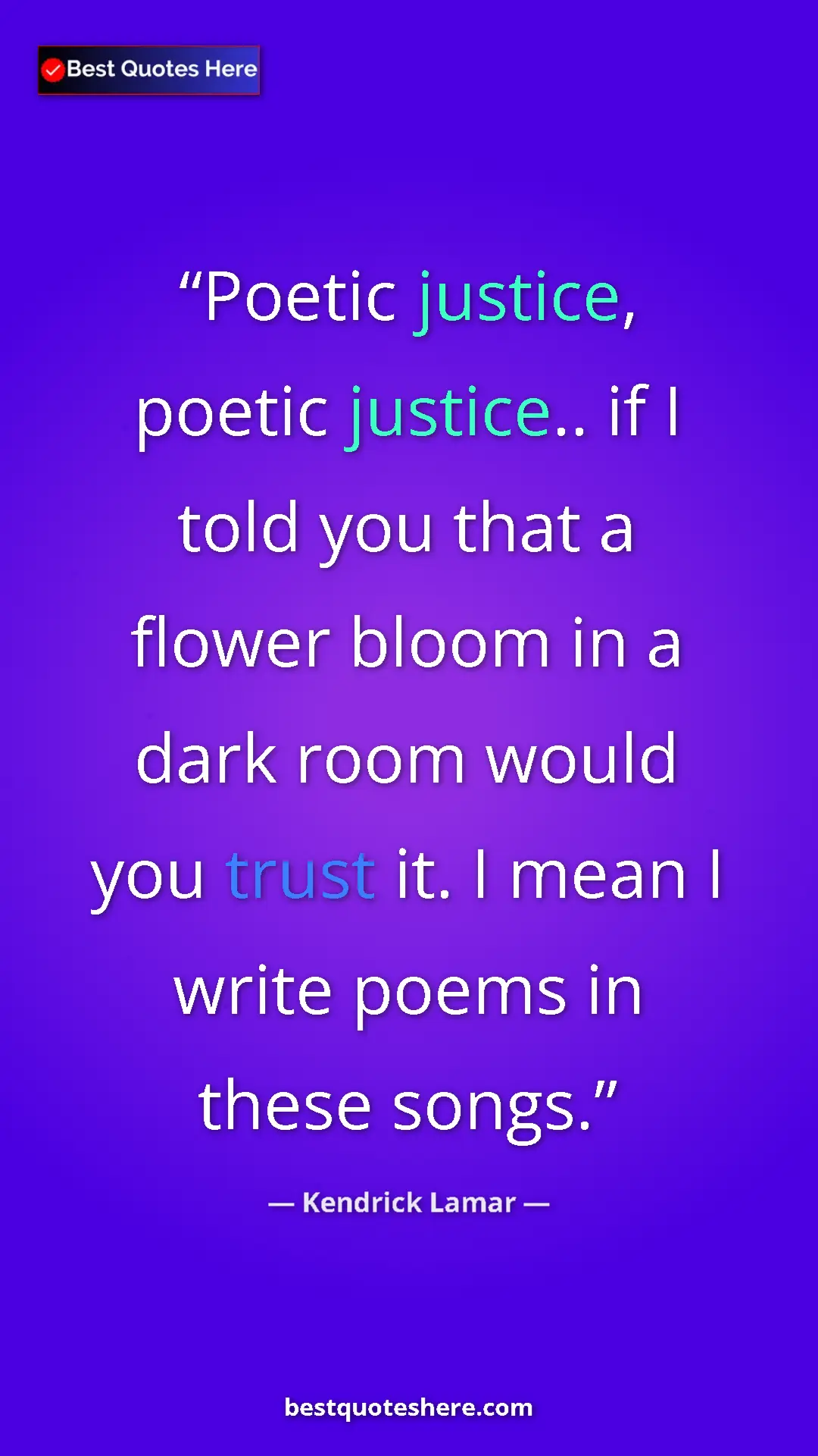 Pinterest quote poster by Kendrick Lamar: "Poetic justice, poetic justice.. if I told you that a..."