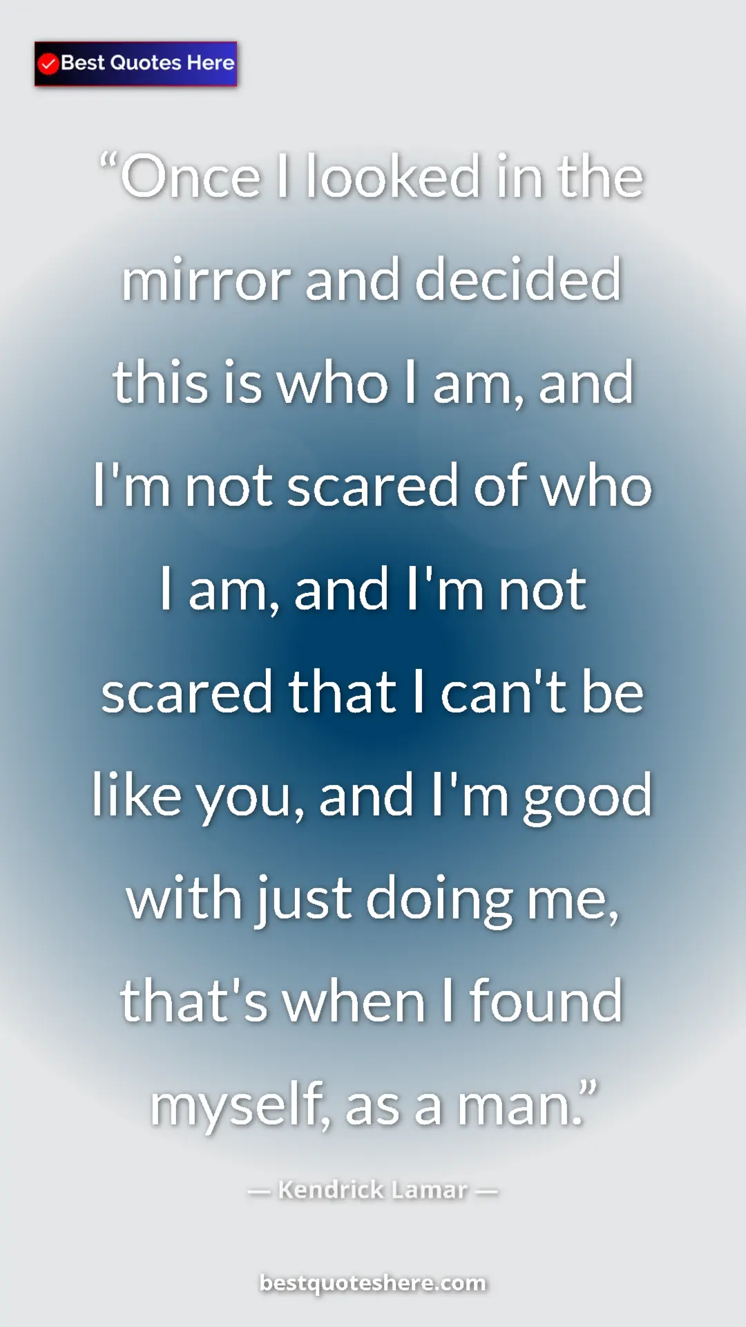Pinterest quote poster by Kendrick Lamar: "Once I looked in the mirror and decided this is who I am,..."