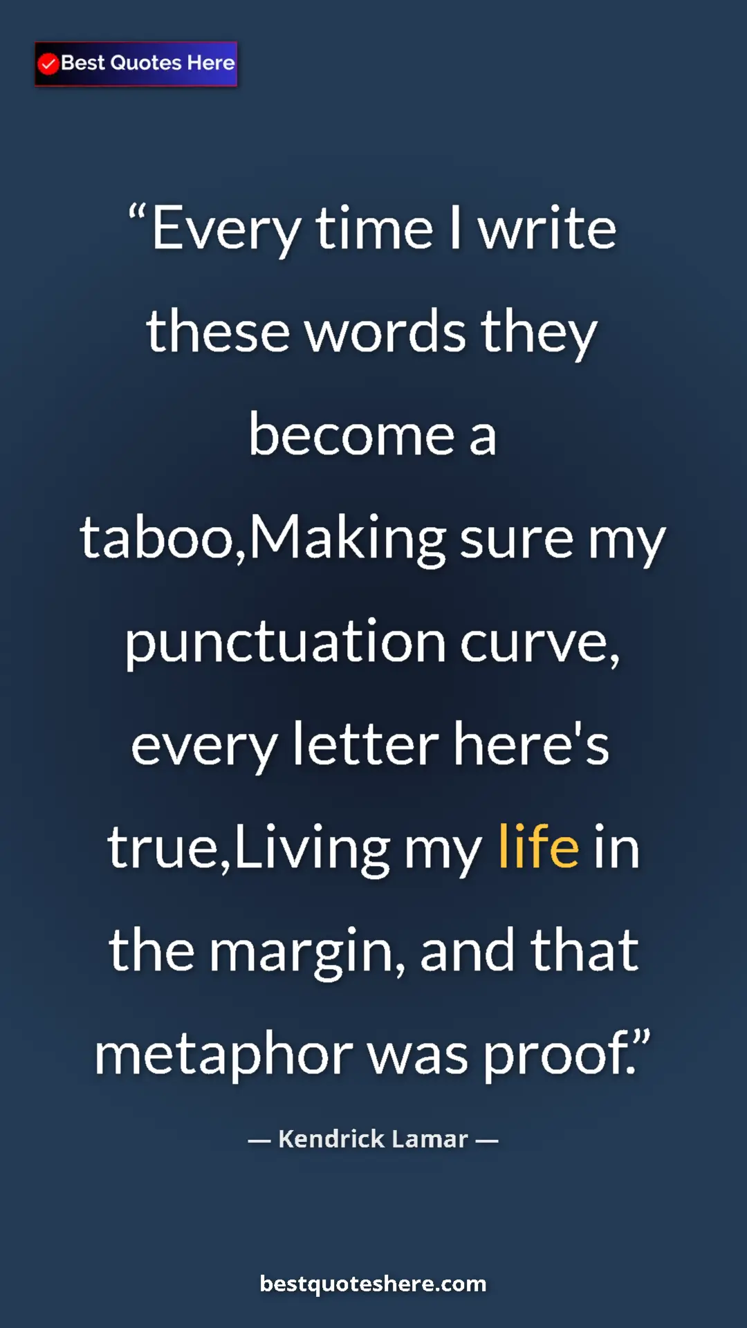 Pinterest quote poster by Kendrick Lamar: "Every time I write these words they become a taboo,Making..."
