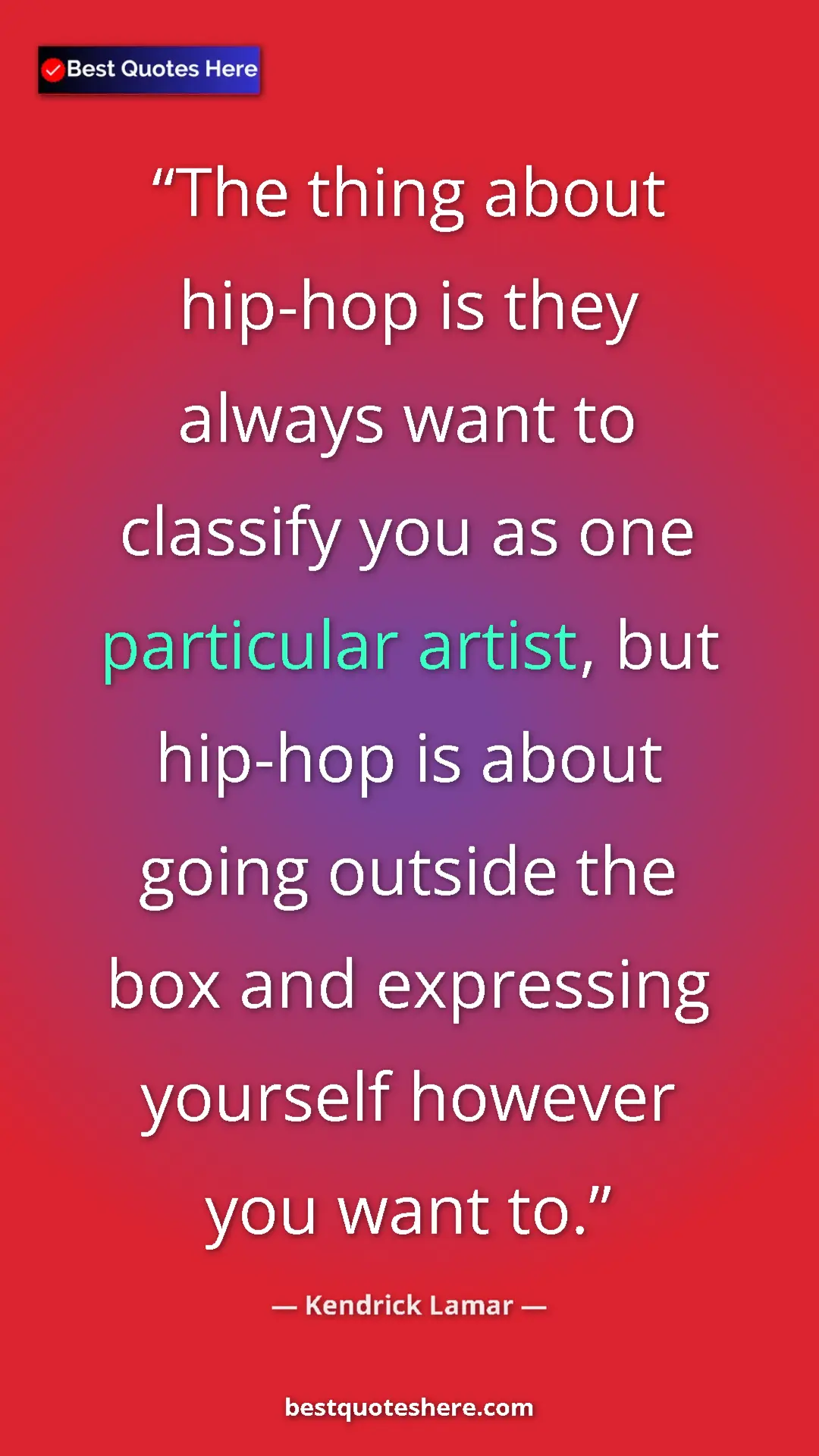 Pinterest quote poster by Kendrick Lamar: "The thing about hip-hop is they always want to classify you..."