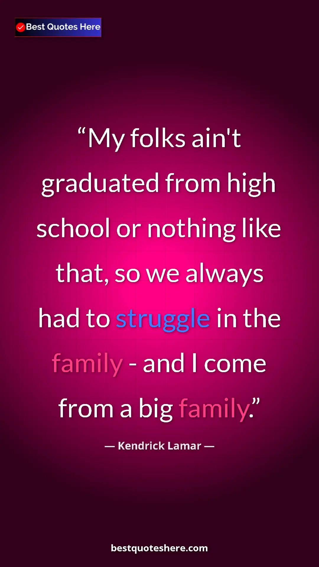 Pinterest quote poster by Kendrick Lamar: "My folks ain't graduated from high school or nothing like..."