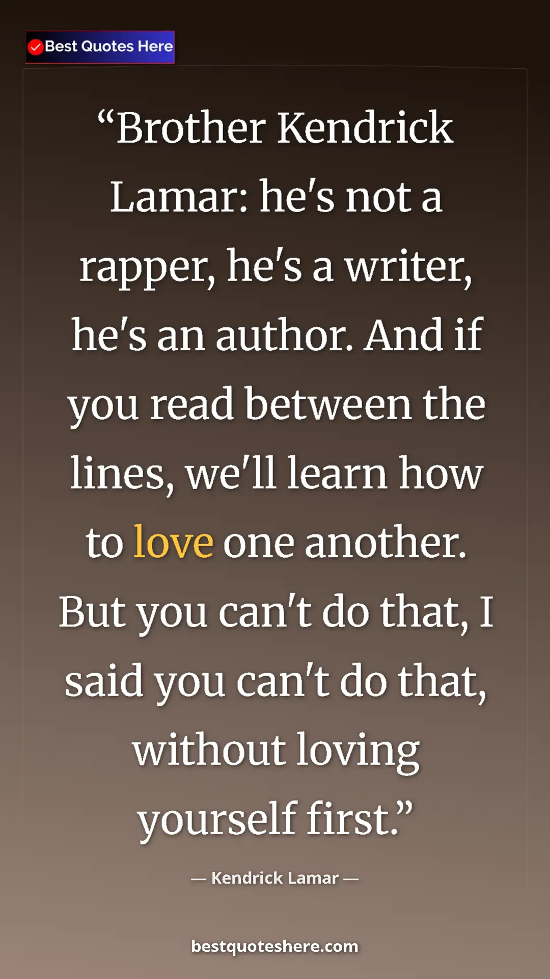 Pinterest quote poster by Kendrick Lamar: "Brother Kendrick Lamar: he's not a rapper, he's a writer,..."