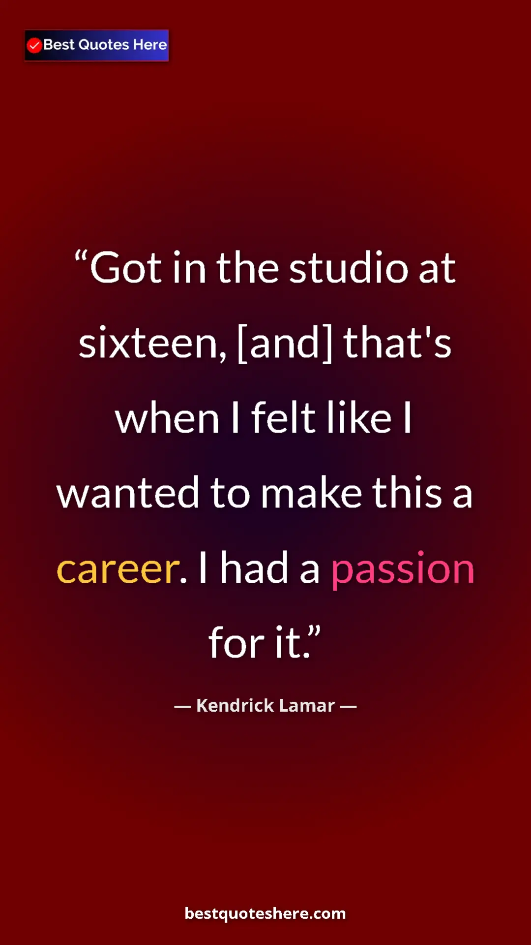 Pinterest quote poster by Kendrick Lamar: "Got in the studio at sixteen, [and] that's when I felt like..."