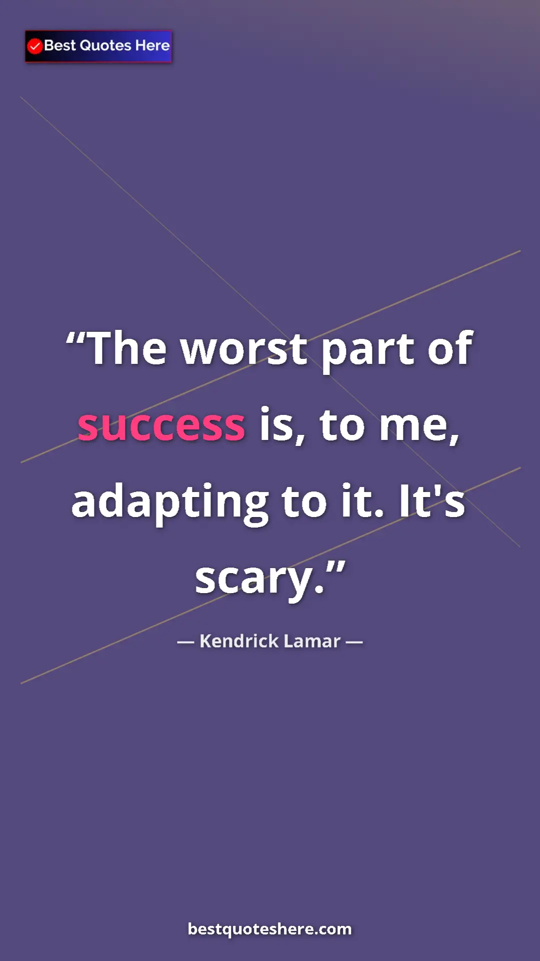 Pinterest quote poster by Kendrick Lamar: "The worst part of success is, to me, adapting to it. It's..."
