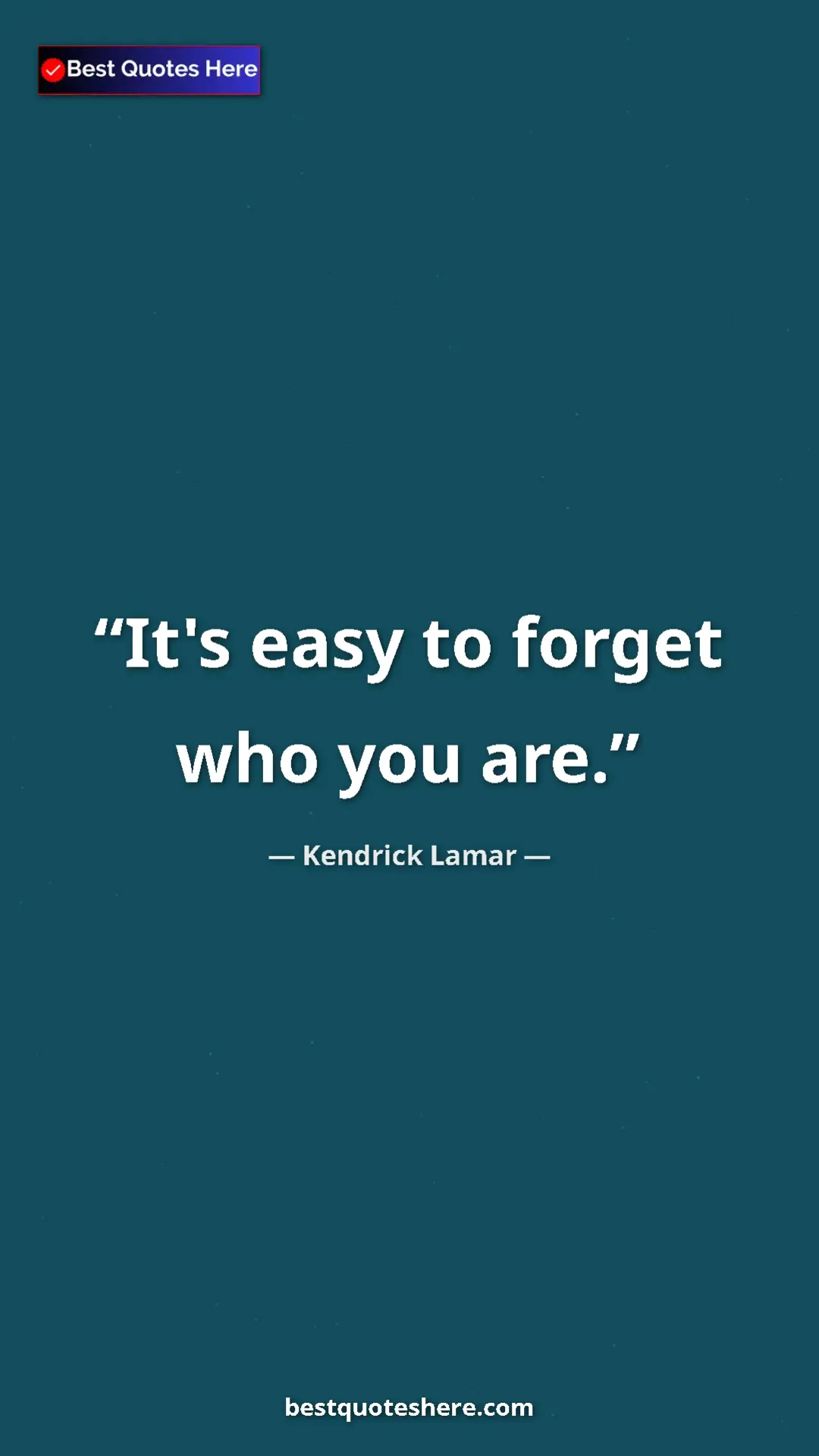 Pinterest quote poster by Kendrick Lamar: "It's easy to forget who you are."