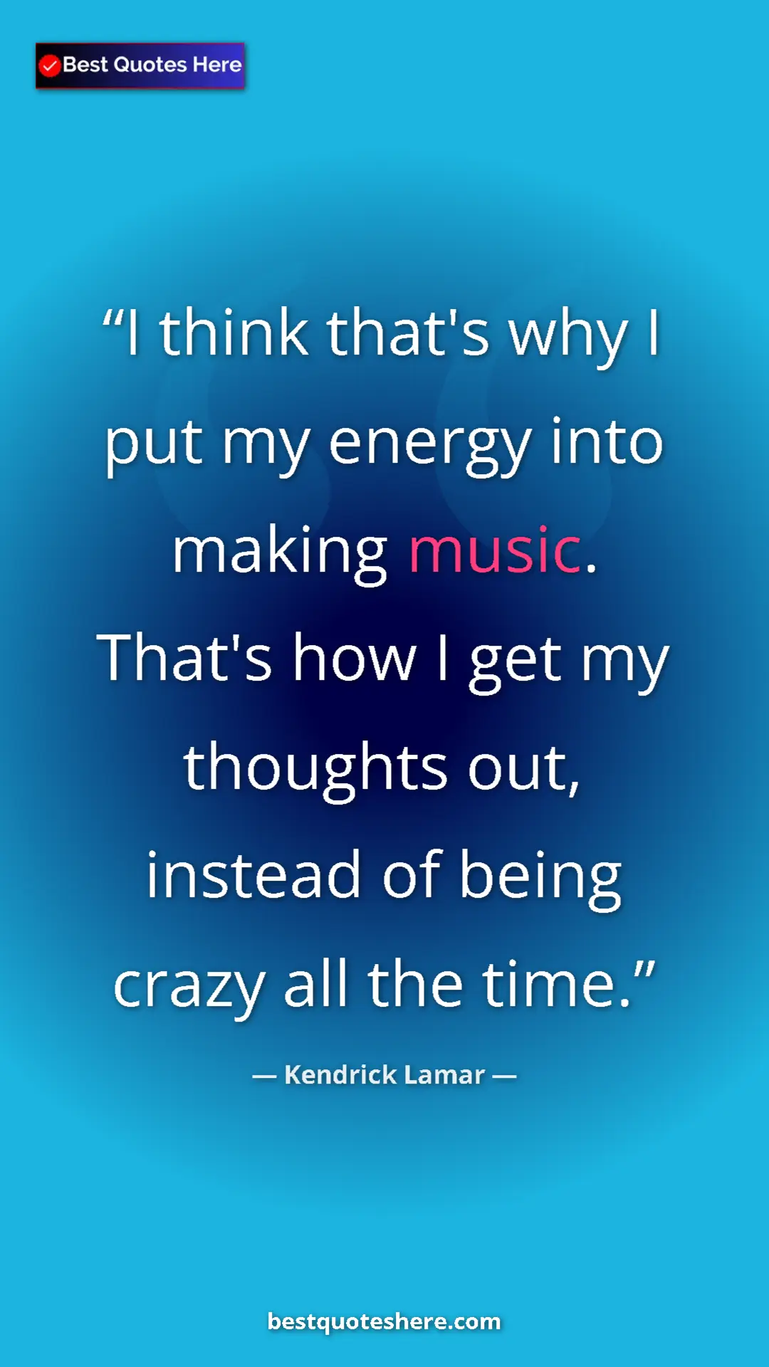 Pinterest quote poster by Kendrick Lamar: "I think that's why I put my energy into making music...."