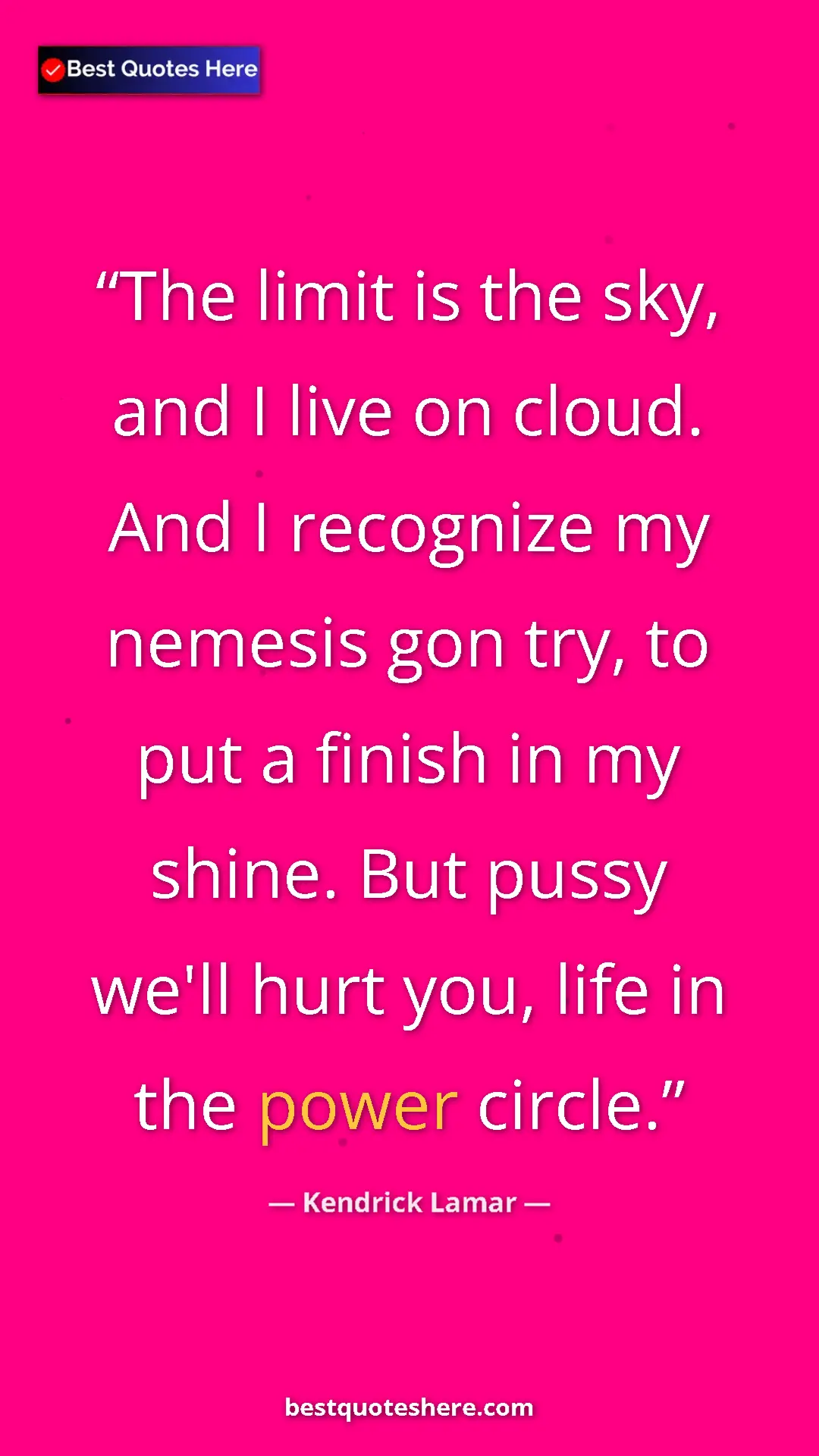 Pinterest quote poster by Kendrick Lamar: "The limit is the sky, and I live on cloud. And I recognize..."
