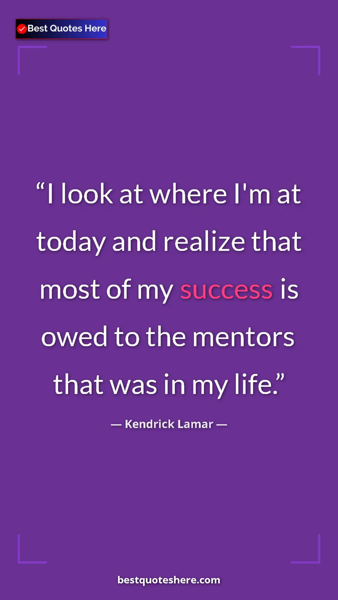 Pinterest quote poster by Kendrick Lamar: "I look at where I'm at today and realize that most of my..."