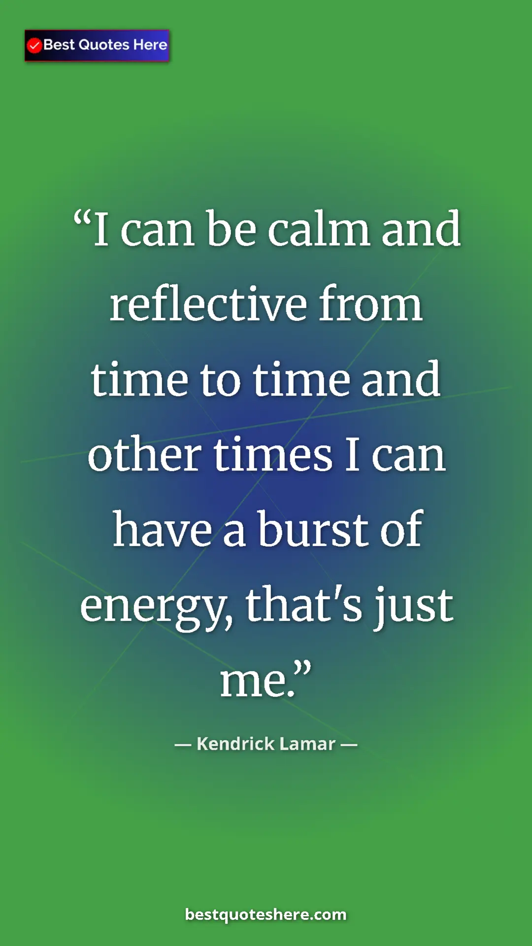 Pinterest quote poster by Kendrick Lamar: "I can be calm and reflective from time to time and other..."