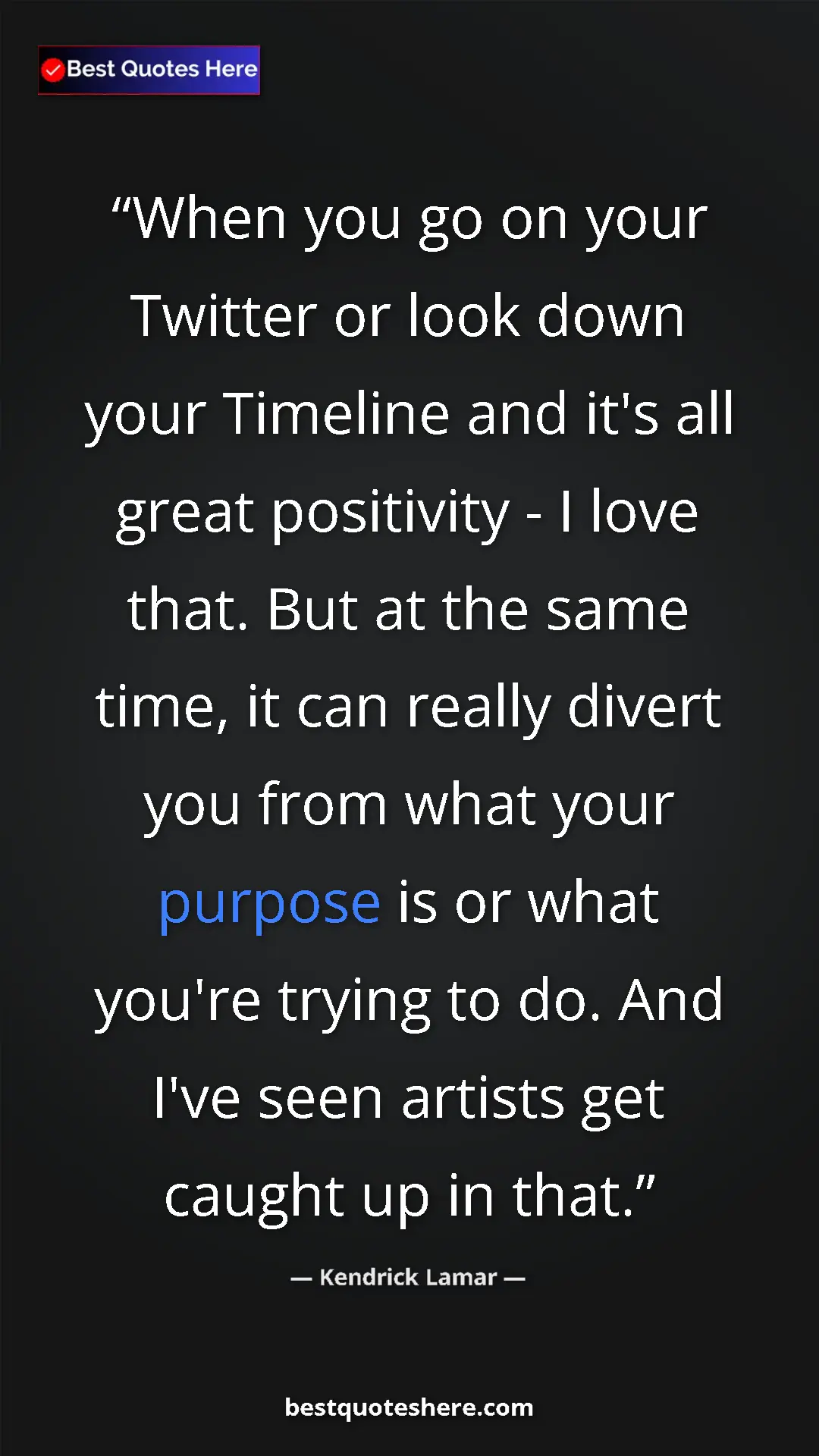 Kendrick Lamar Quote Card: "When you go on your Twitter or look down your Timeline and..." Pinterest quote poster by Kendrick Lamar: "When you go on your Twitter or look down your Timeline and..."