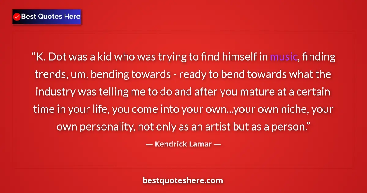 Image for the quote by Kendrick Lamar: K. Dot was a kid who was trying to find himself in music, finding trends, um, bending towards - read...