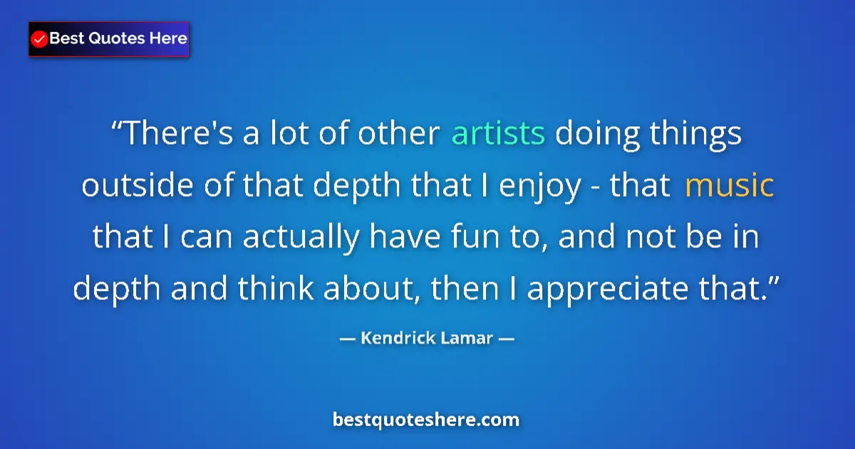 Quote by Kendrick Lamar: There's a lot of other artists doing things outsid