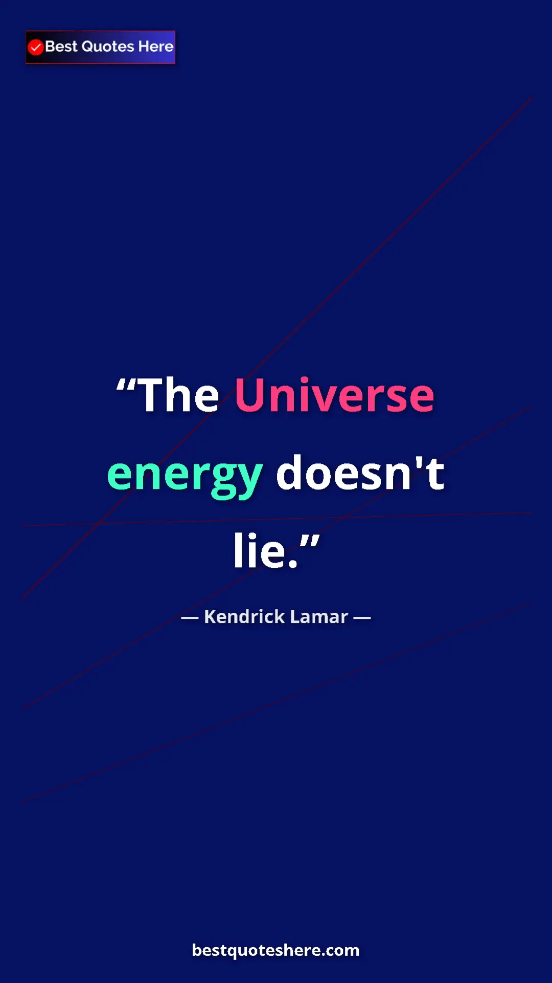 Pinterest quote poster by Kendrick Lamar: "The Universe energy doesn't lie."