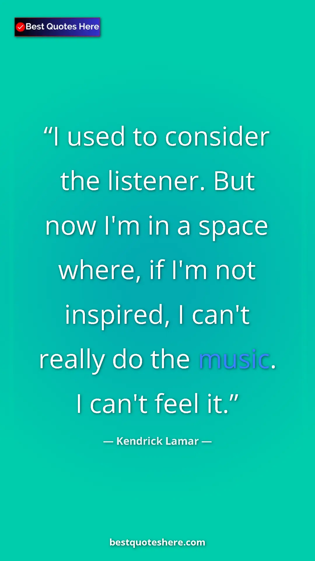 Pinterest quote poster by Kendrick Lamar: "I used to consider the listener. But now I'm in a space..."