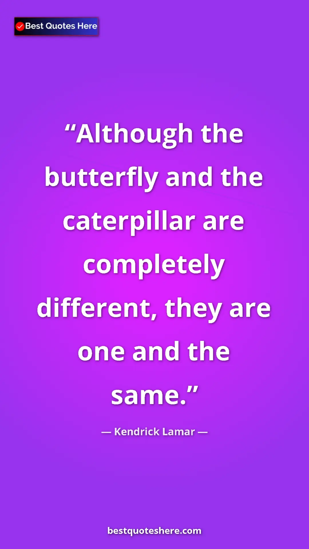 Pinterest quote poster by Kendrick Lamar: "Although the butterfly and the caterpillar are completely..."