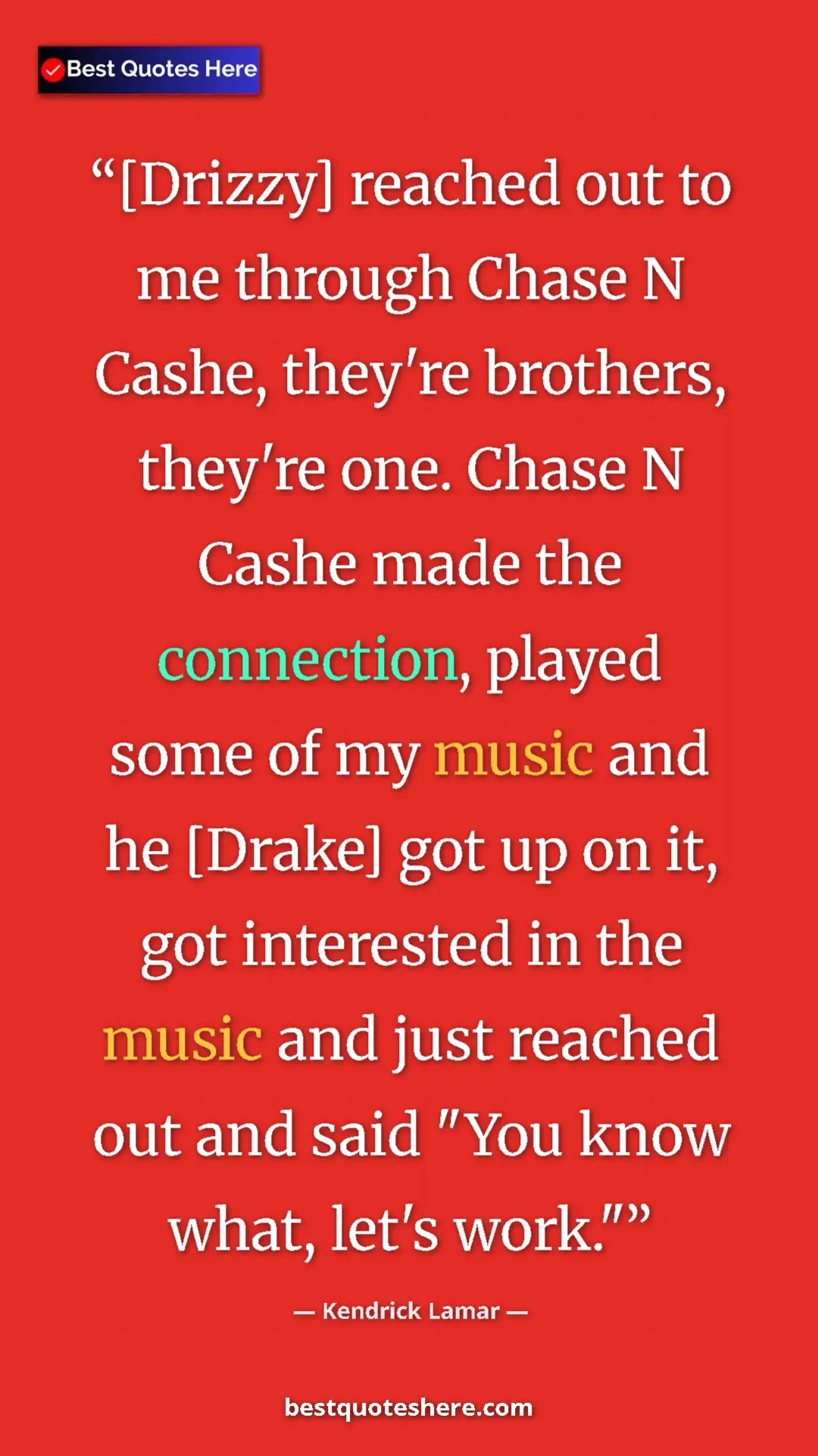Pinterest quote poster by Kendrick Lamar: "[Drizzy] reached out to me through Chase N Cashe, they're..."