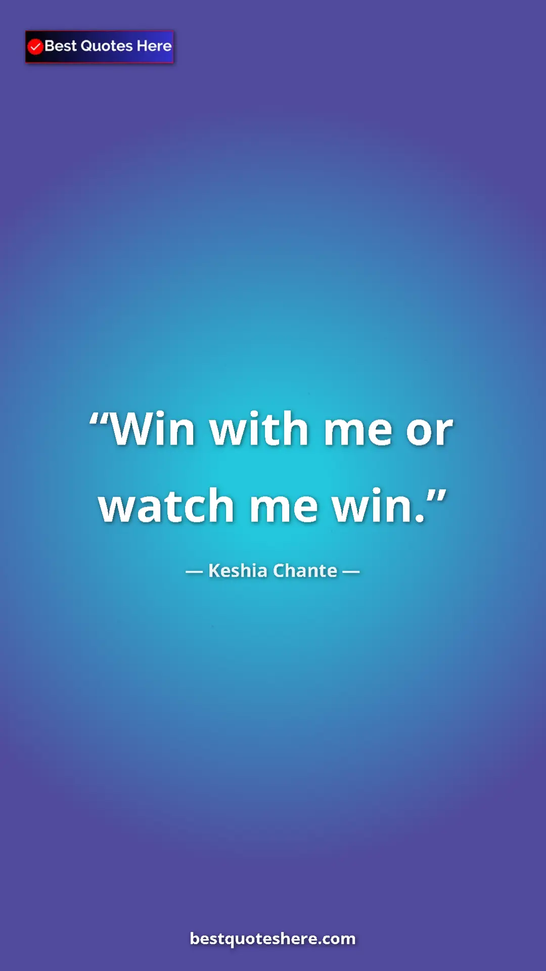 Pinterest quote poster by Keshia Chante: "Win with me or watch me win."