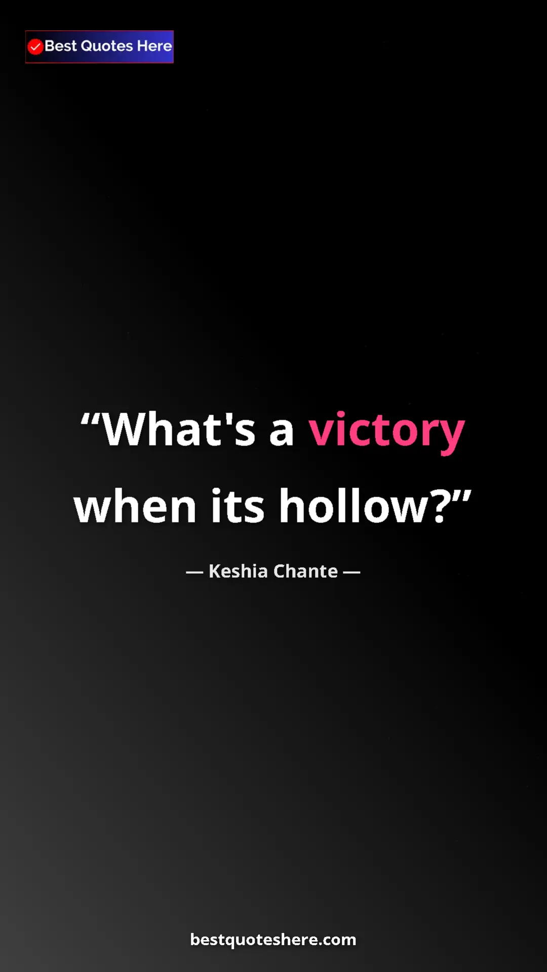 Pinterest quote poster by Keshia Chante: "What's a victory when its hollow?"