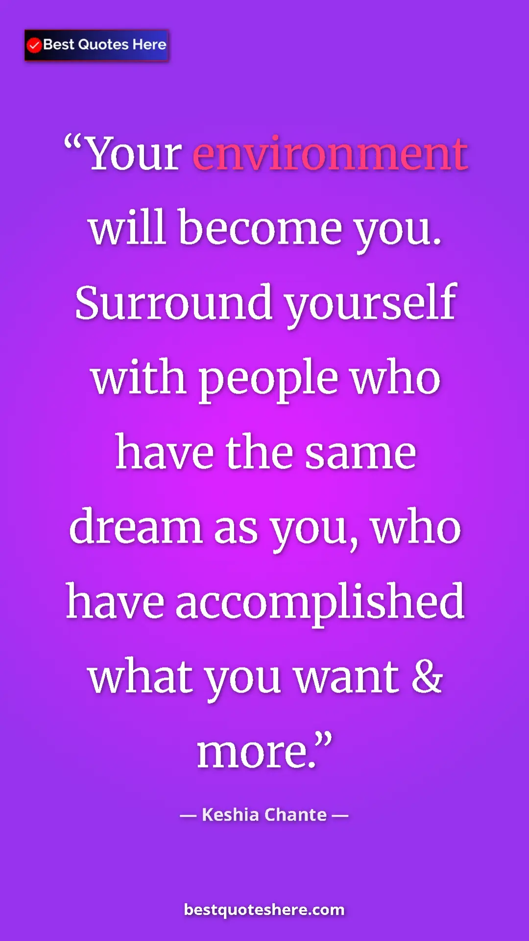 Keshia Chante Quote Card: "Your environment will become you. Surround yourself with..." Pinterest quote poster by Keshia Chante: "Your environment will become you. Surround yourself with..."