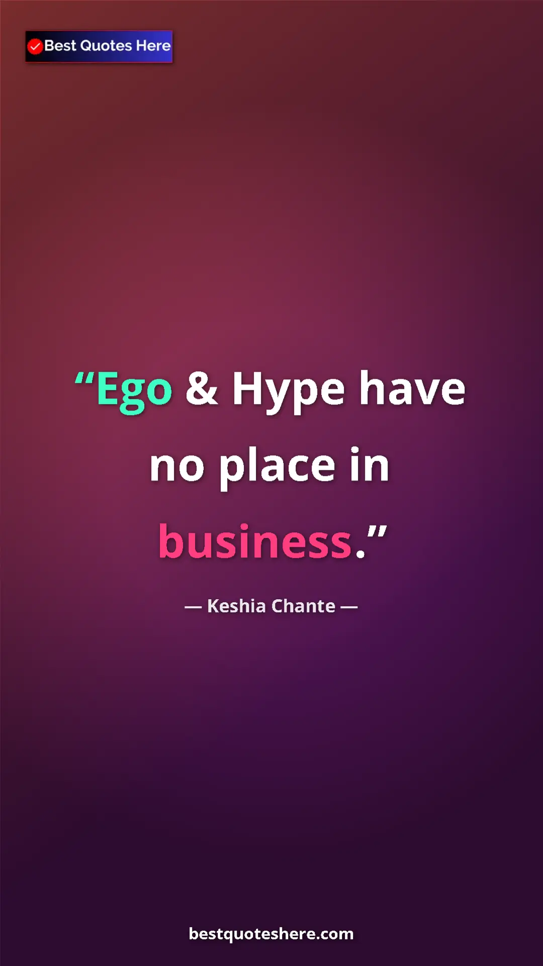 Pinterest quote poster by Keshia Chante: "Ego & Hype have no place in business."