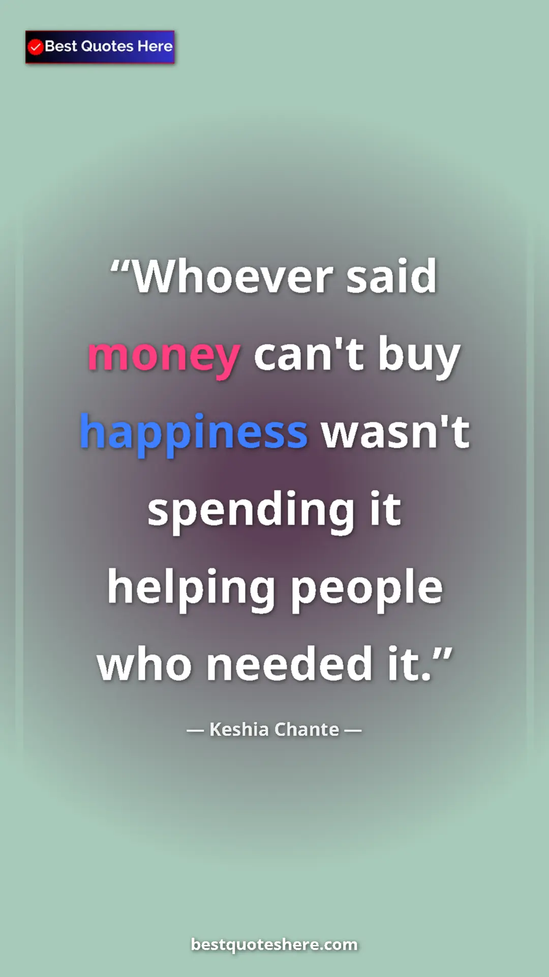 Pinterest quote poster by Keshia Chante: "Whoever said money can't buy happiness wasn't spending it..."