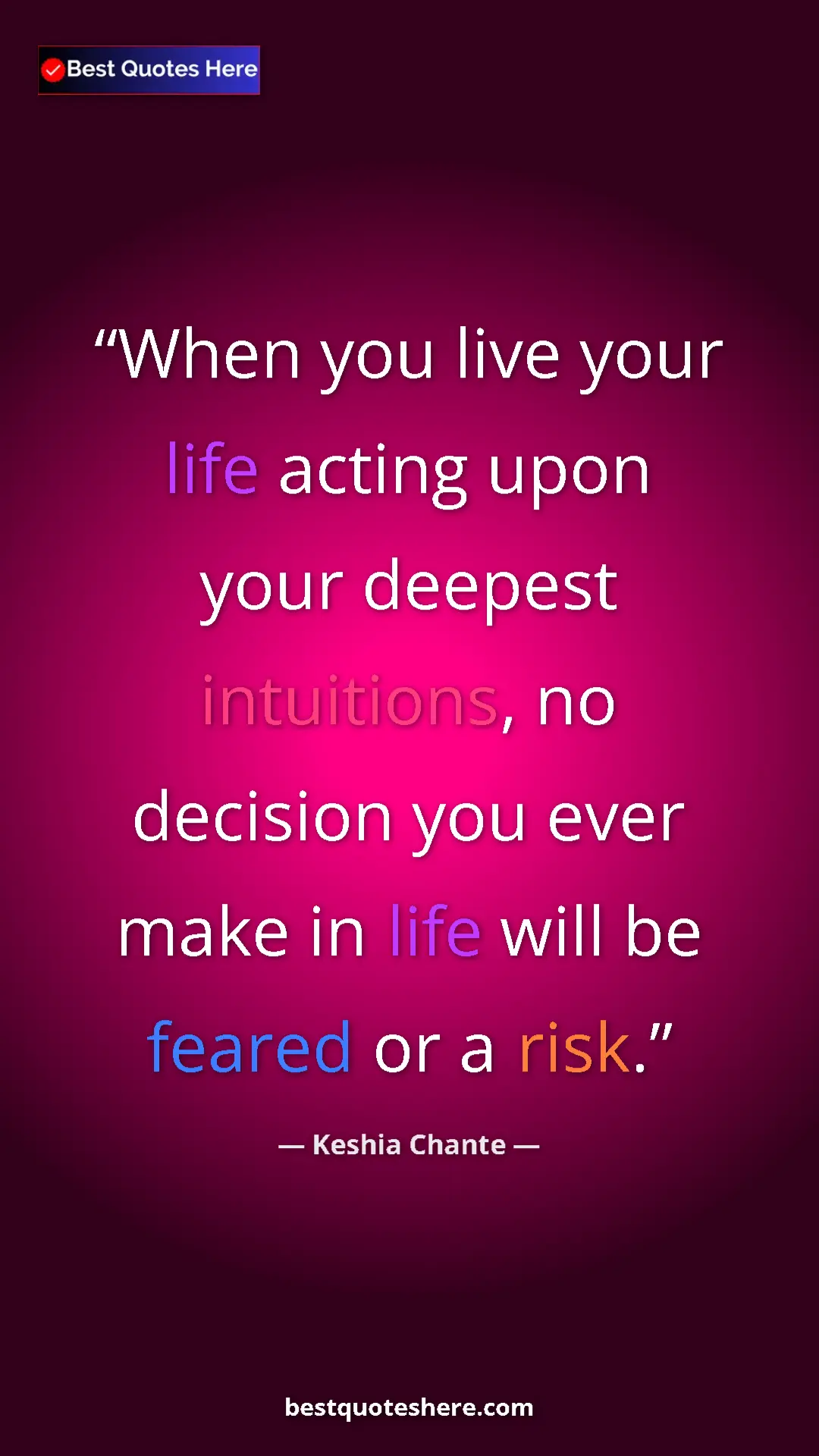 Pinterest quote poster by Keshia Chante: "When you live your life acting upon your deepest..."
