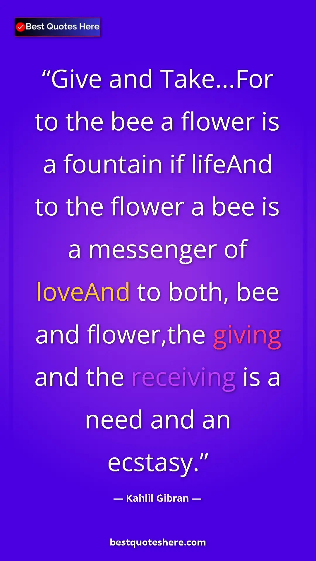 Pinterest quote poster by Kahlil Gibran: "Give and Take...For to the bee a flower is a fountain if..."