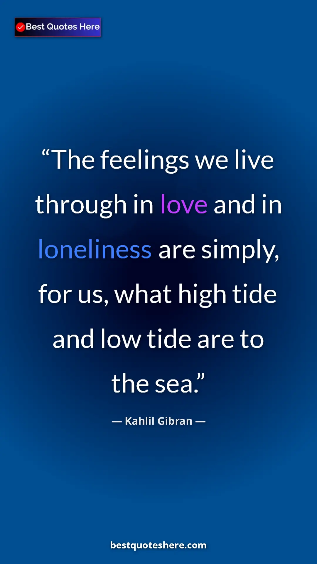 Pinterest quote poster by Kahlil Gibran: "The feelings we live through in love and in loneliness are..."